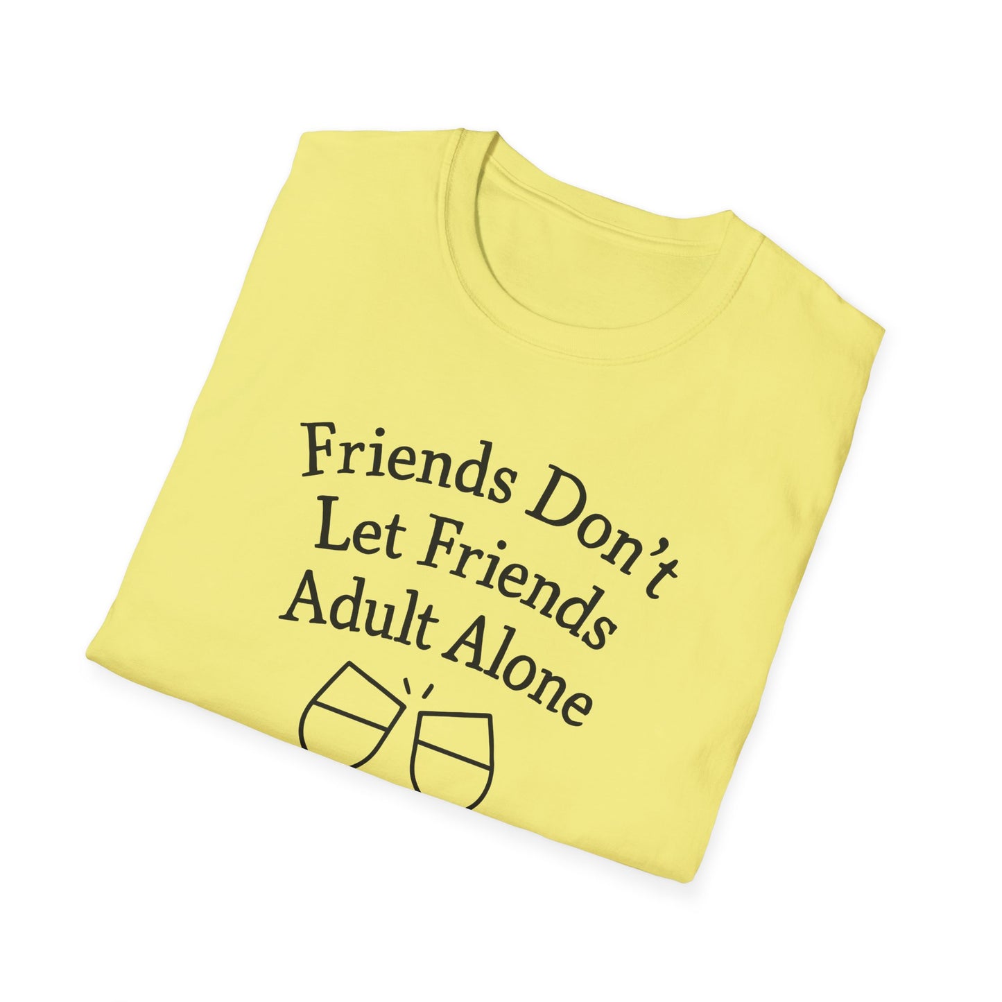 Friends Don't Let Friends Adult Alone T-Shirt