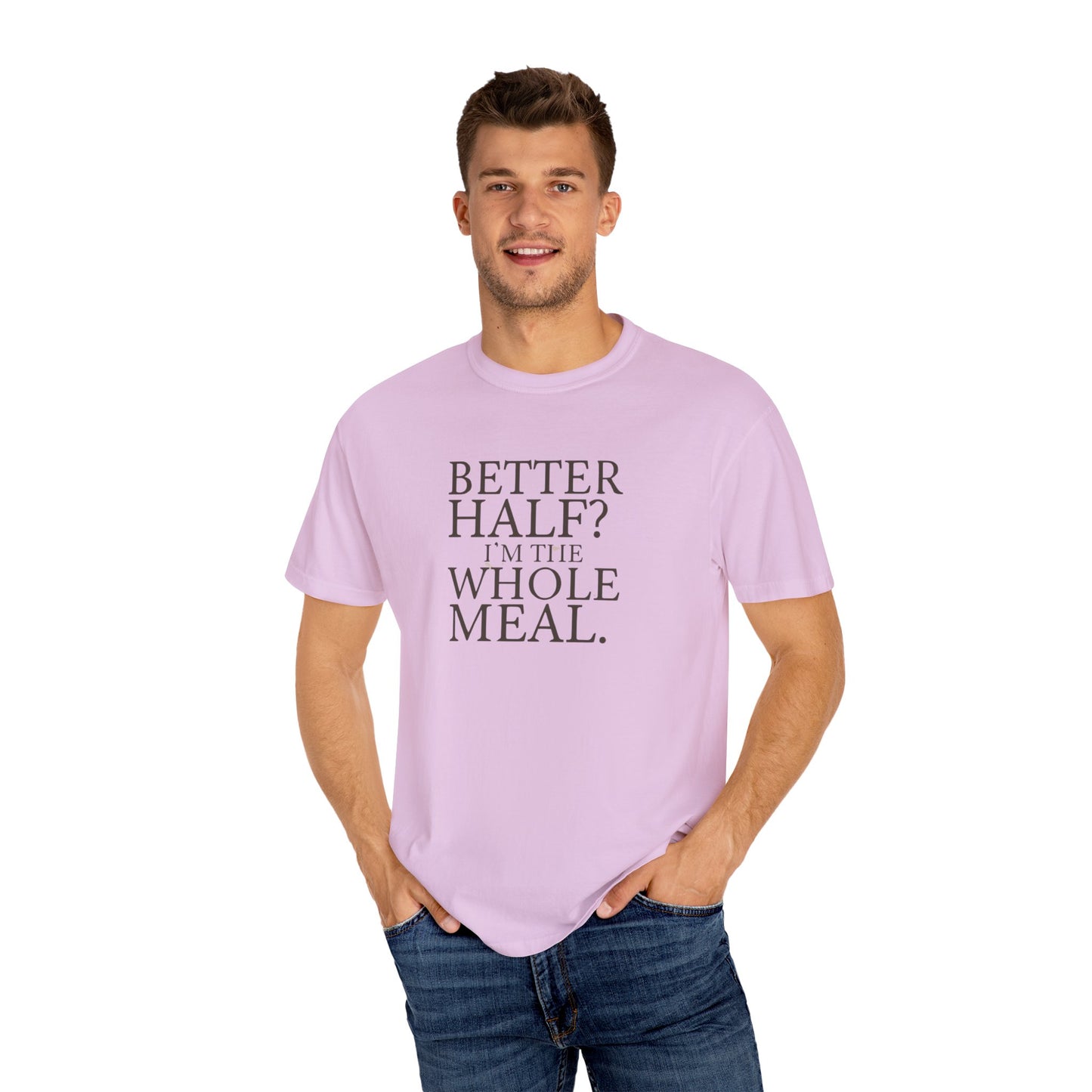 Funny Quote T-Shirt - Better Half I'm the Whole Meal - Gift for Couples