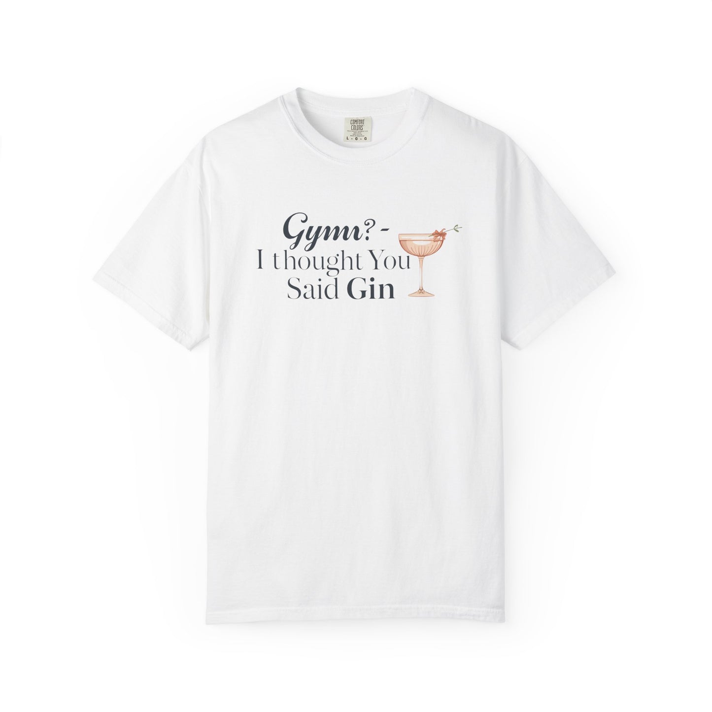 Funny Unisex T-shirt - Gym? I Thought You Said Gin