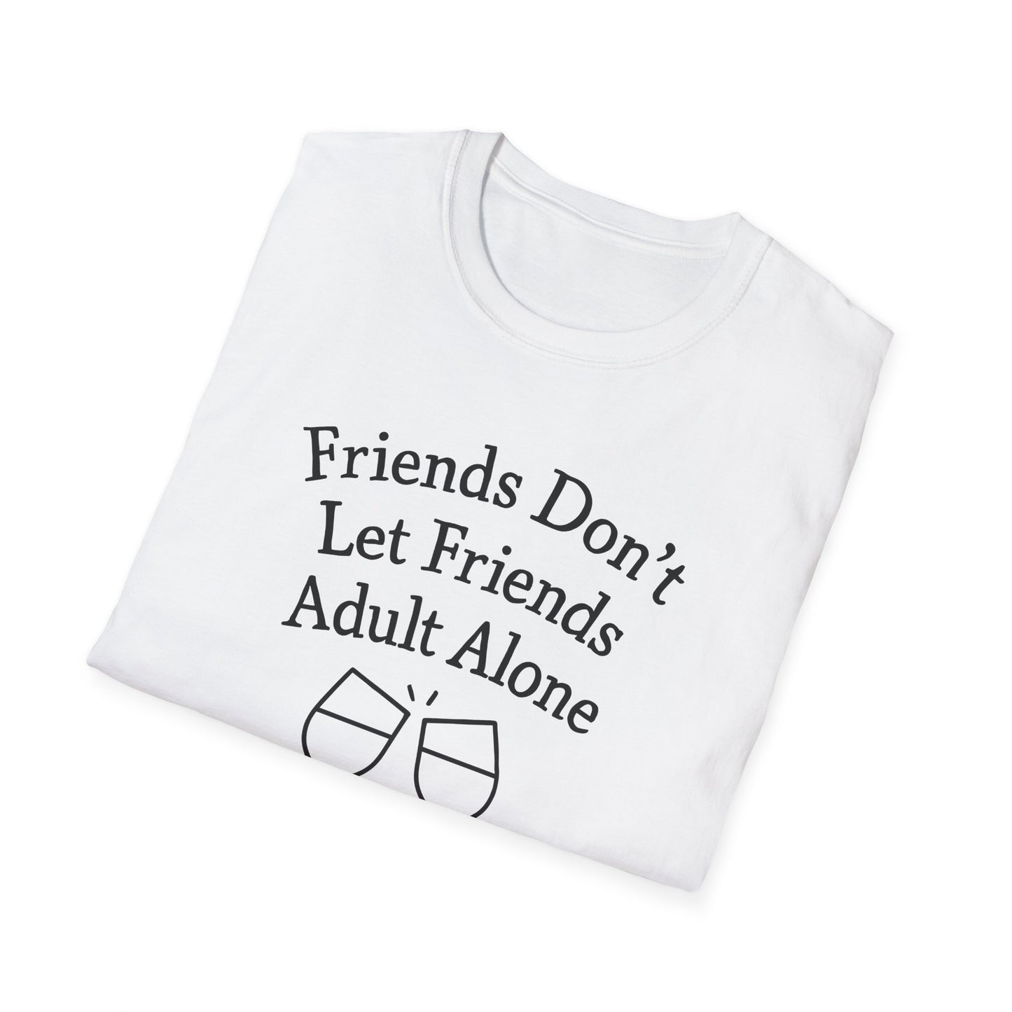 Friends Don't Let Friends Adult Alone T-Shirt