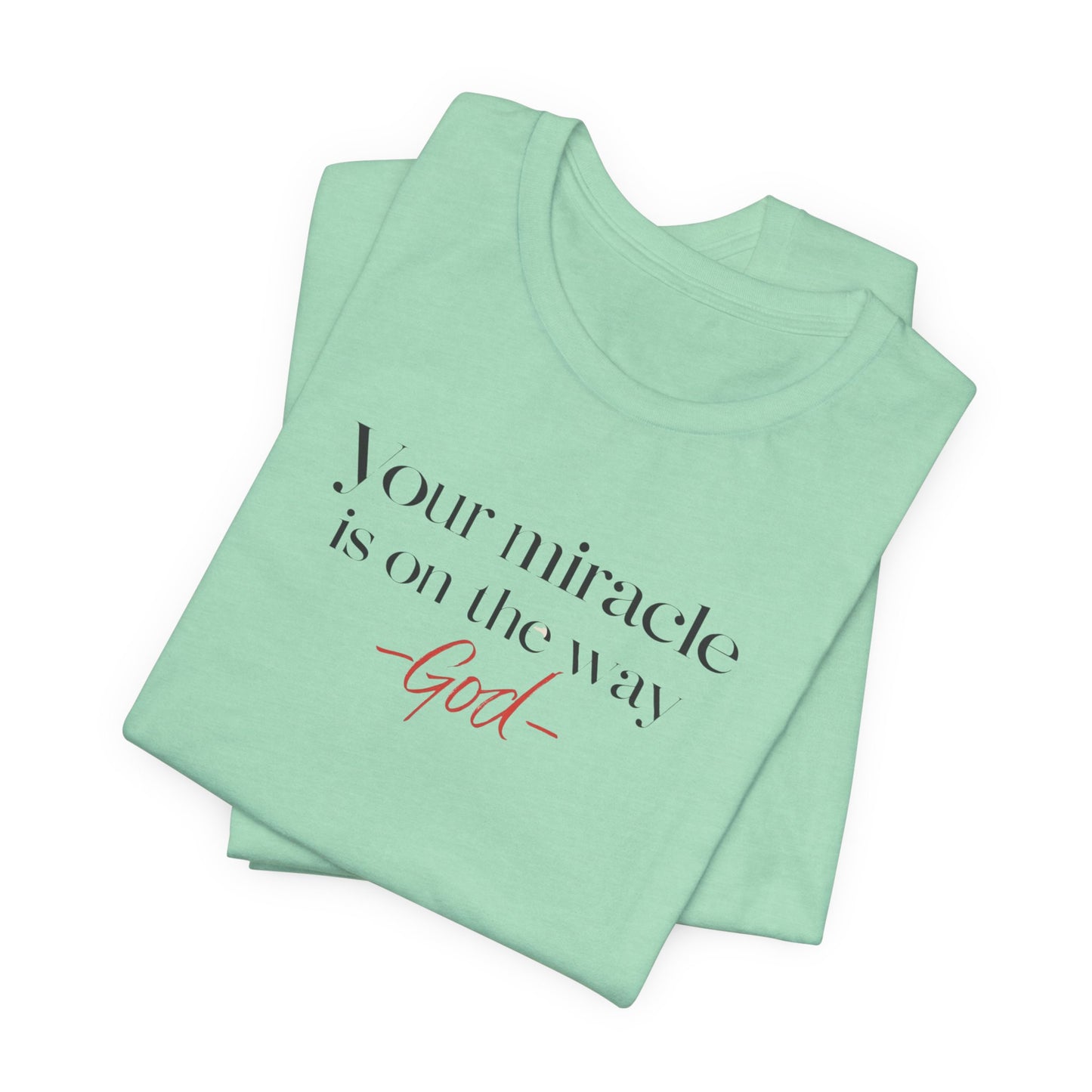 Inspirational Quote T-Shirt - Your Miracle is on the Way
