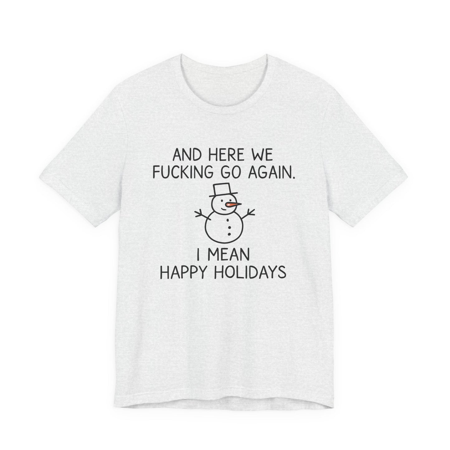 Snowman, Humorous Holiday Tee, Funny Christmas Shirt, Unisex Jersey Tee, Winter Greetings T-Shirt, Holiday Humor Gift