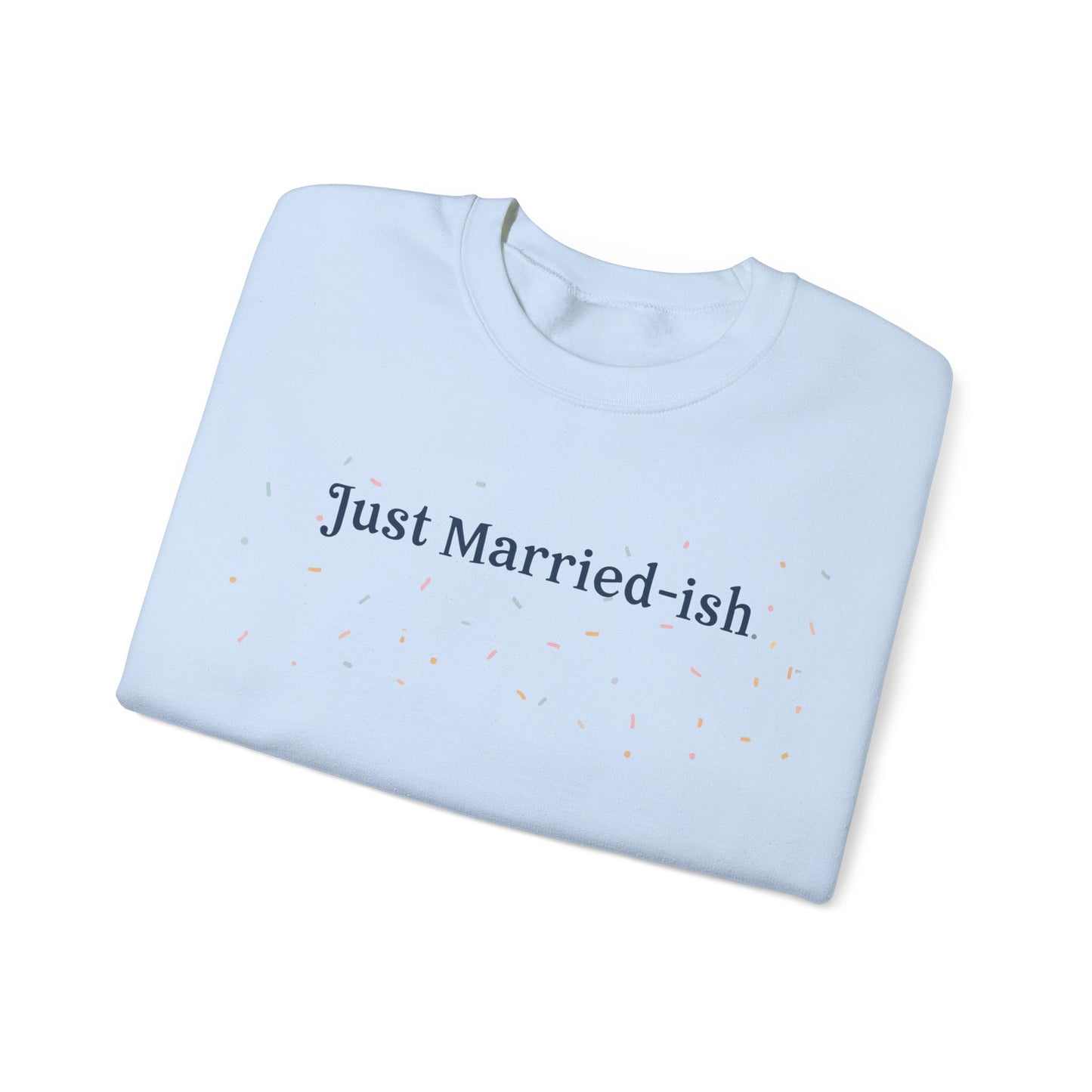 Just Married-ish Crewneck Sweatshirt for Newlyweds