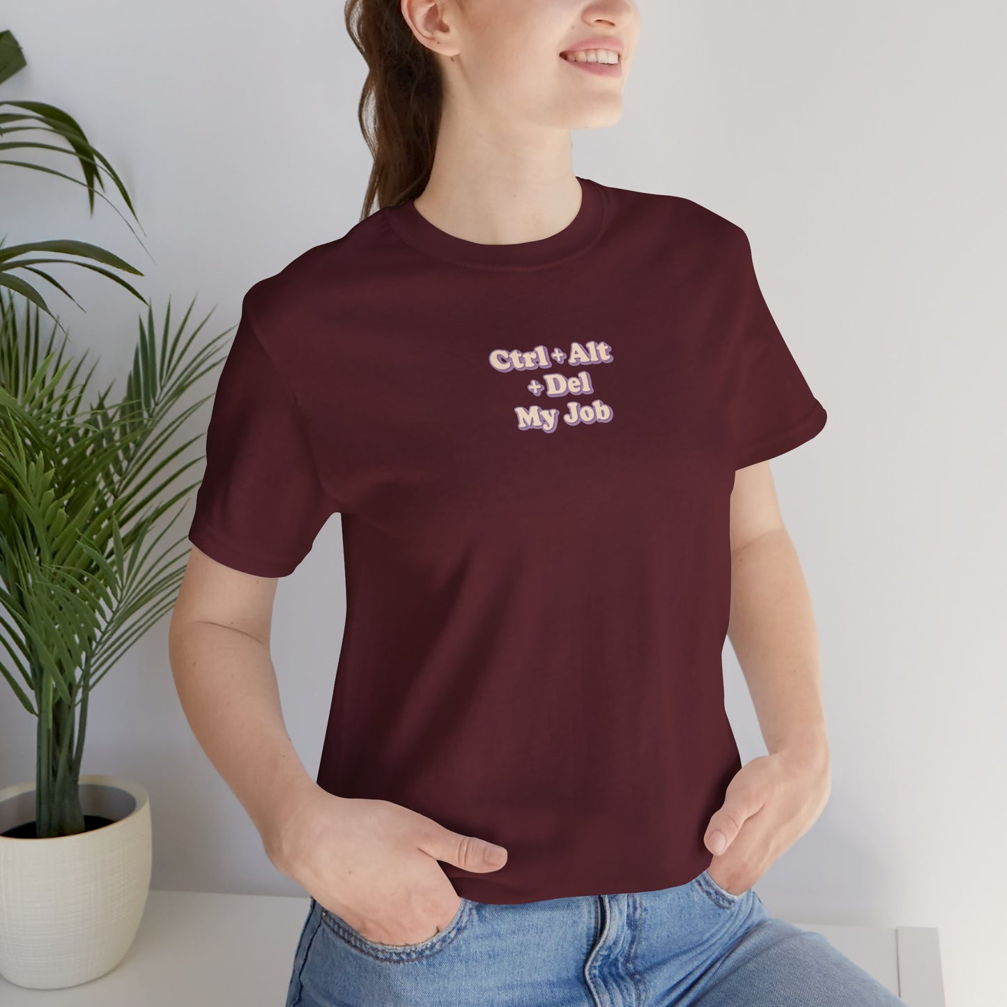 Ctrl + Alt+ Del my Job Funny & Sarcastic Office Tee