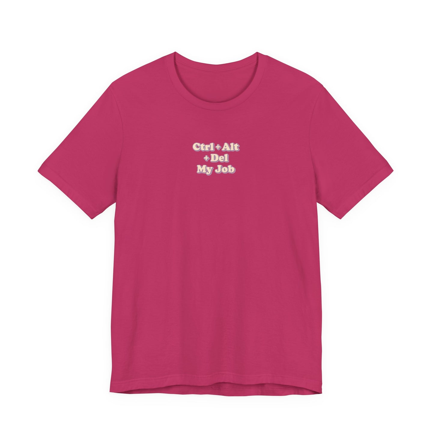 Ctrl + Alt+ Del my Job Funny & Sarcastic Office Tee