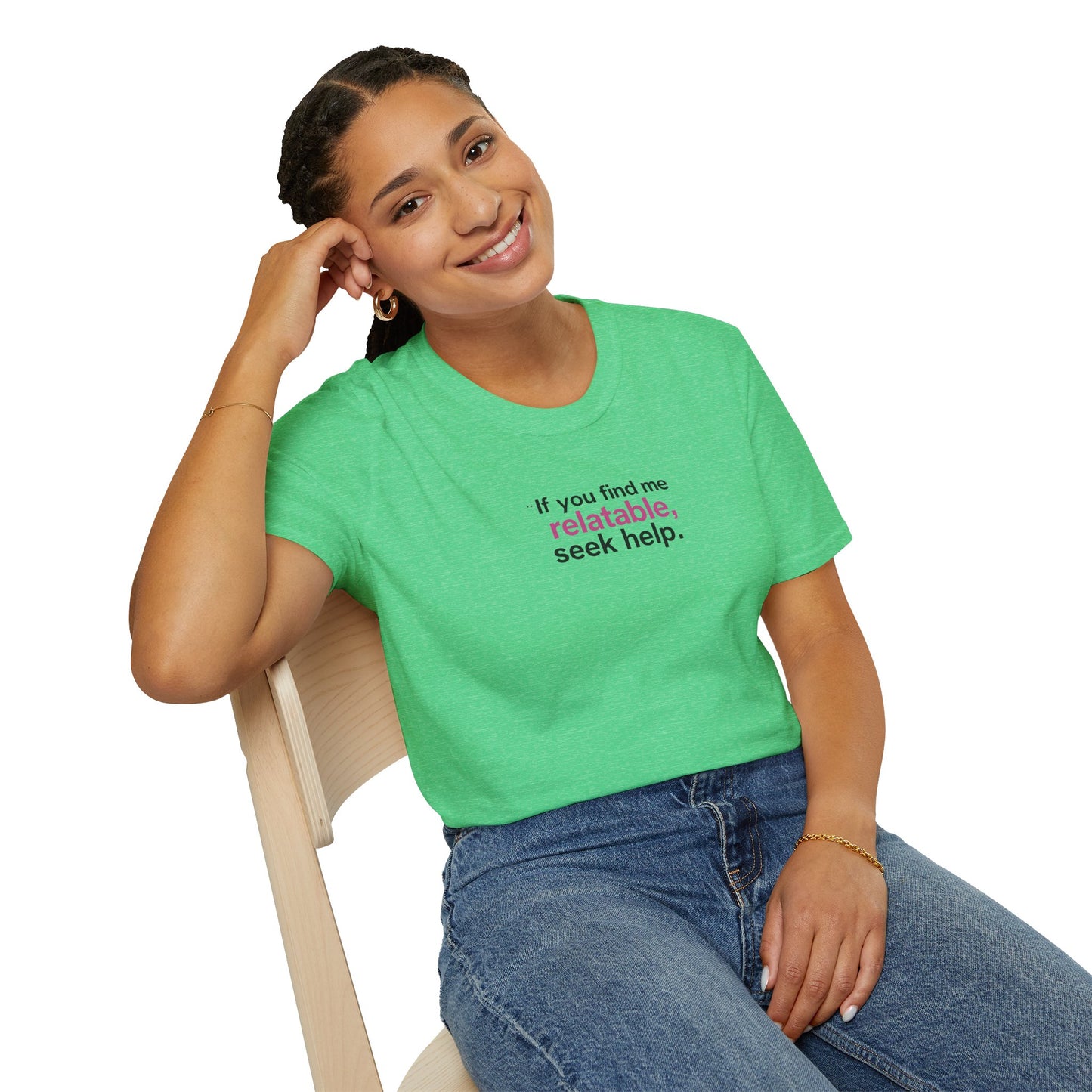 If you find me relatable, Seek Help Humor T-Shirt