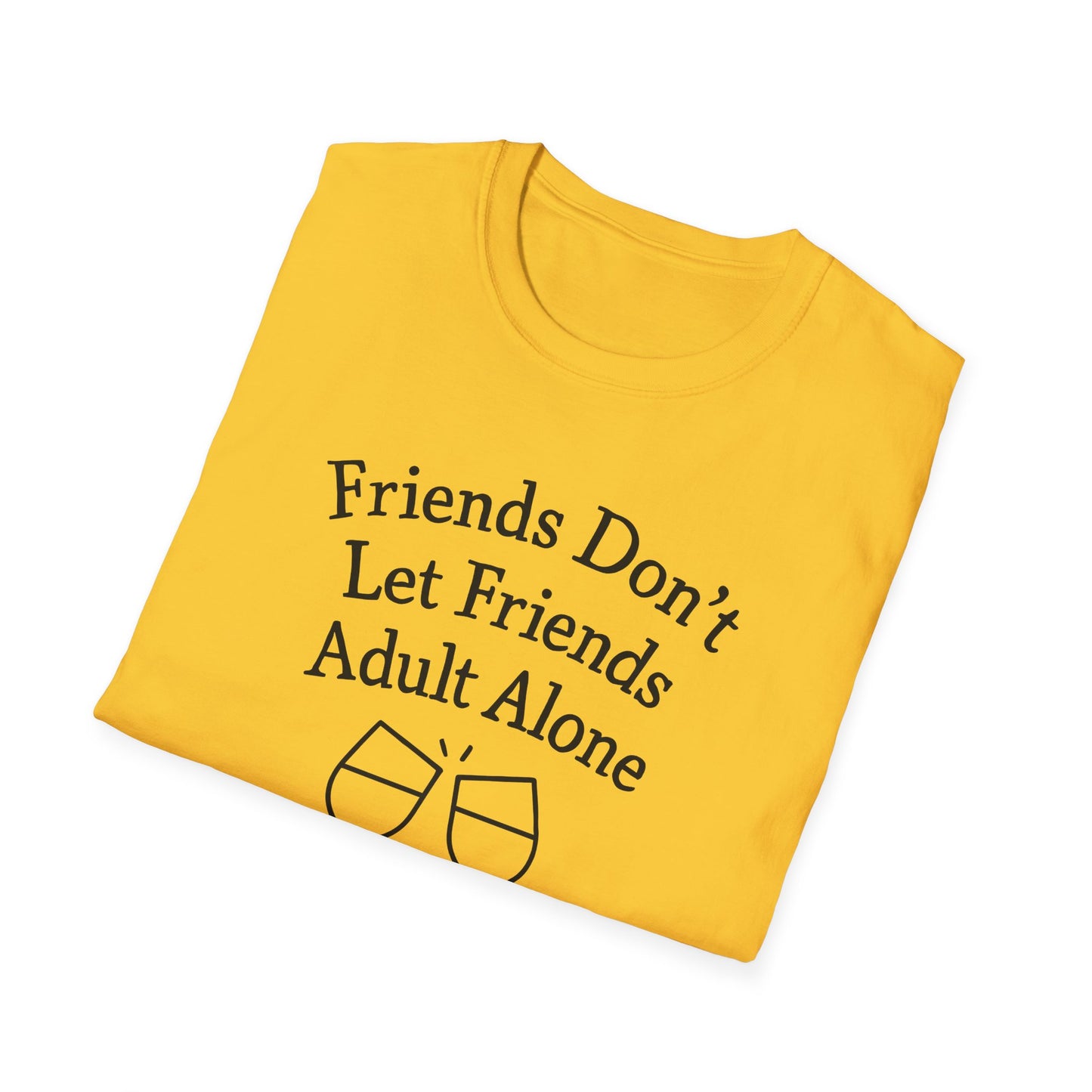 Friends Don't Let Friends Adult Alone T-Shirt