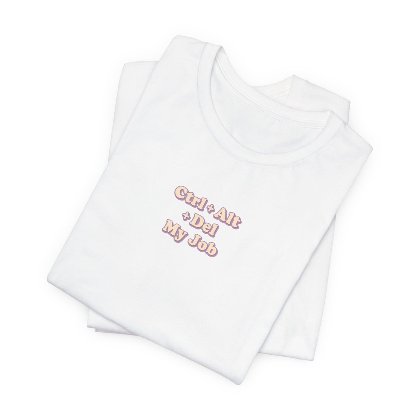 Ctrl + Alt+ Del my Job Funny & Sarcastic Office Tee