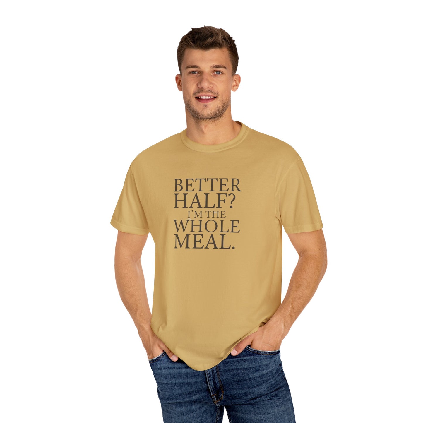 Funny Quote T-Shirt - Better Half I'm the Whole Meal - Gift for Couples