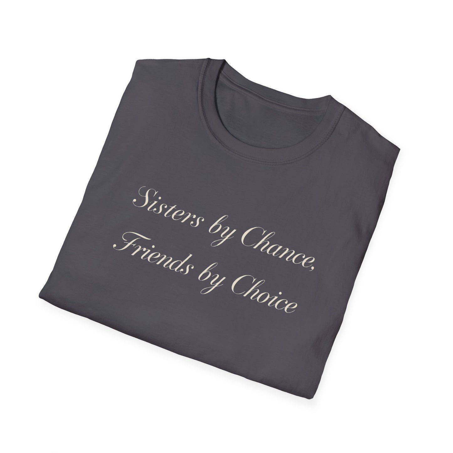 Sisters by Chance, Friends by Choice T-Shirt