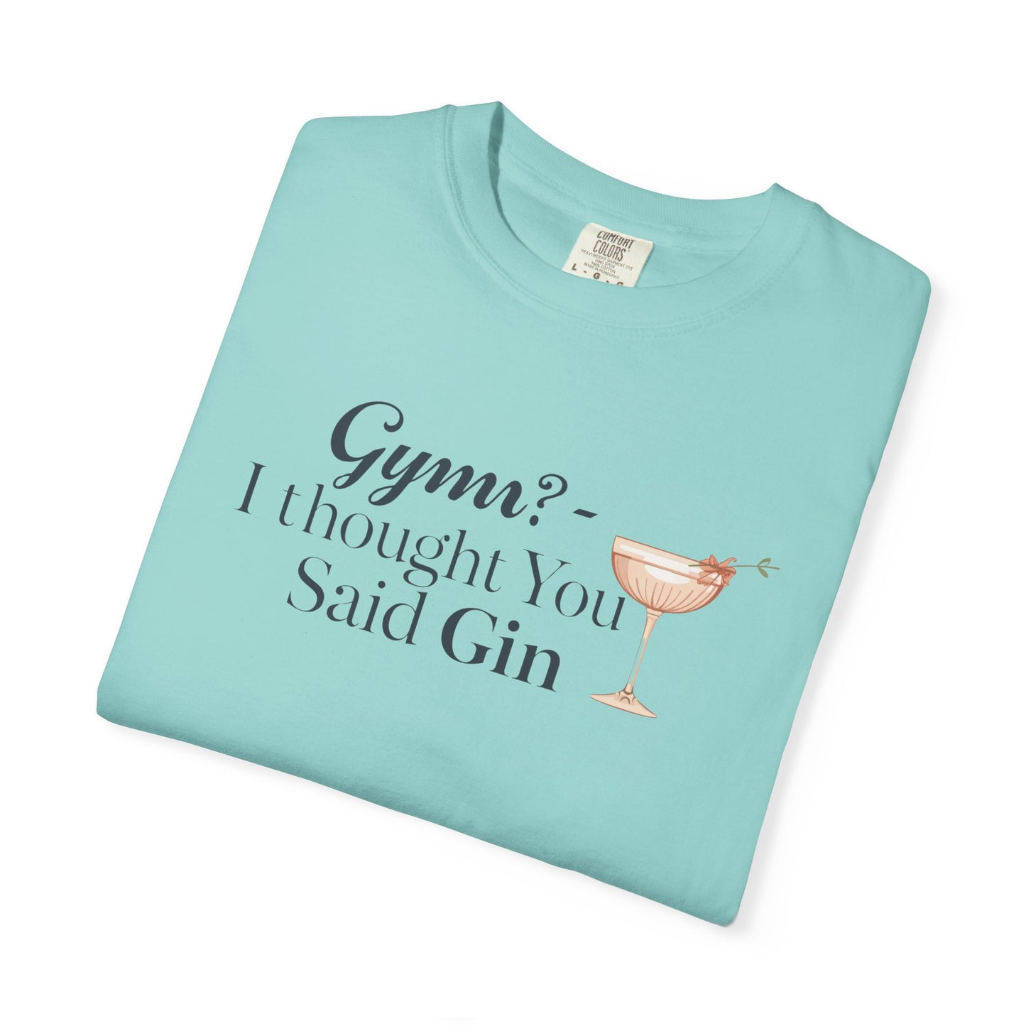 Funny Unisex T-shirt - Gym? I Thought You Said Gin