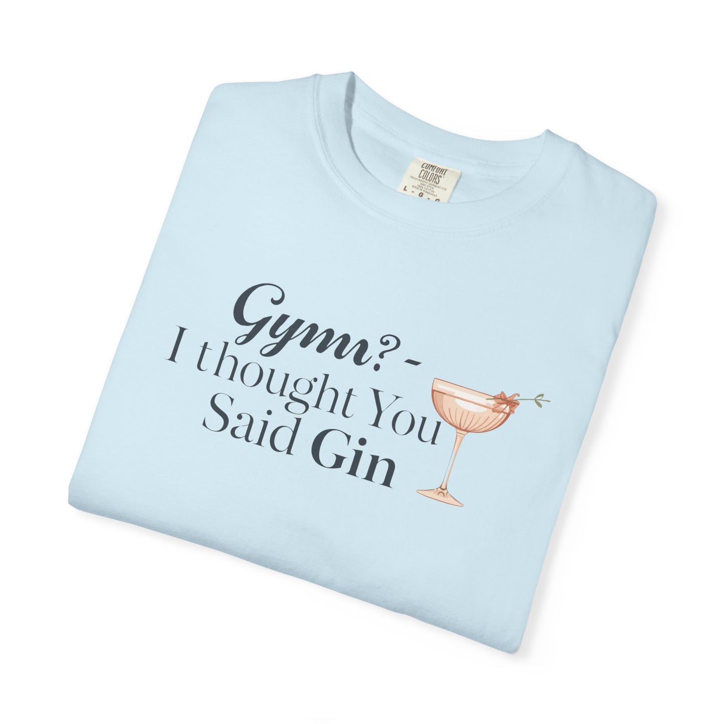 Funny Unisex T-shirt - Gym? I Thought You Said Gin