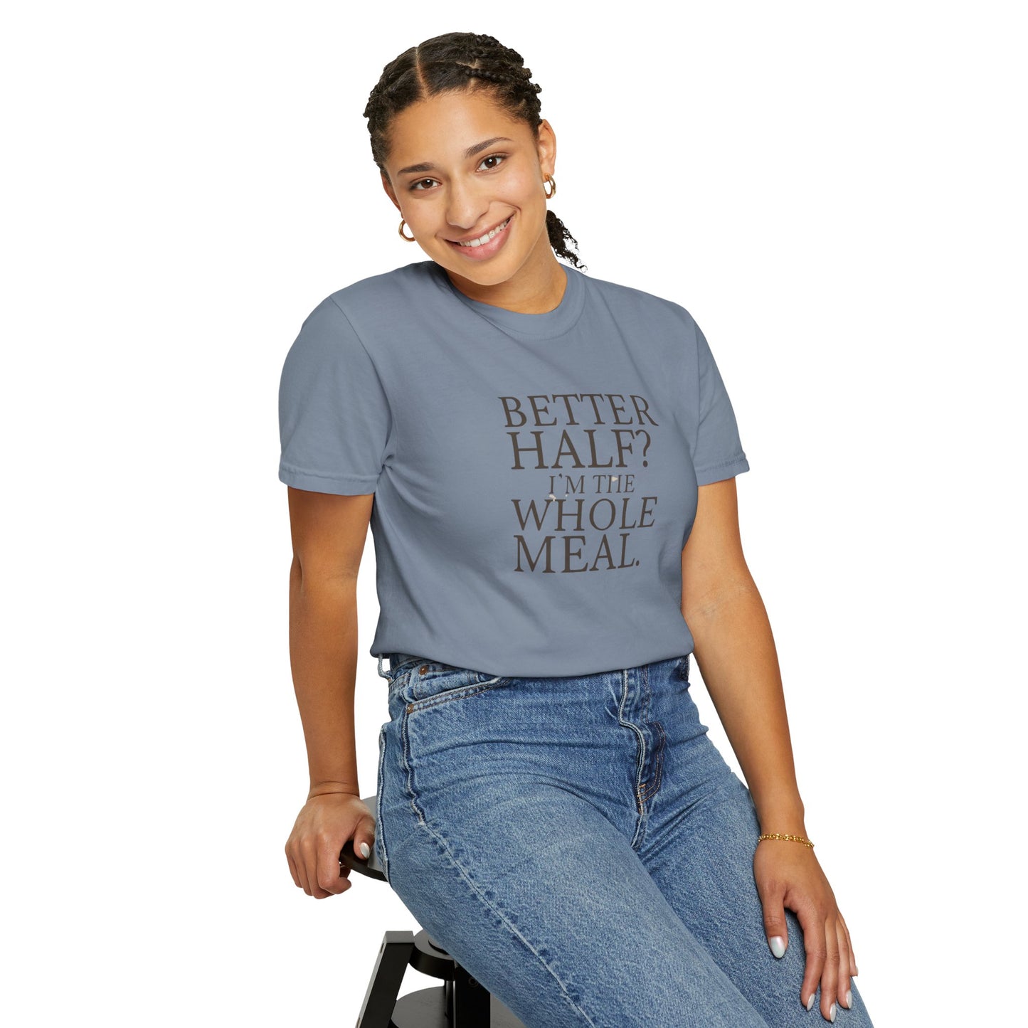 Funny Quote T-Shirt - Better Half I'm the Whole Meal - Gift for Couples