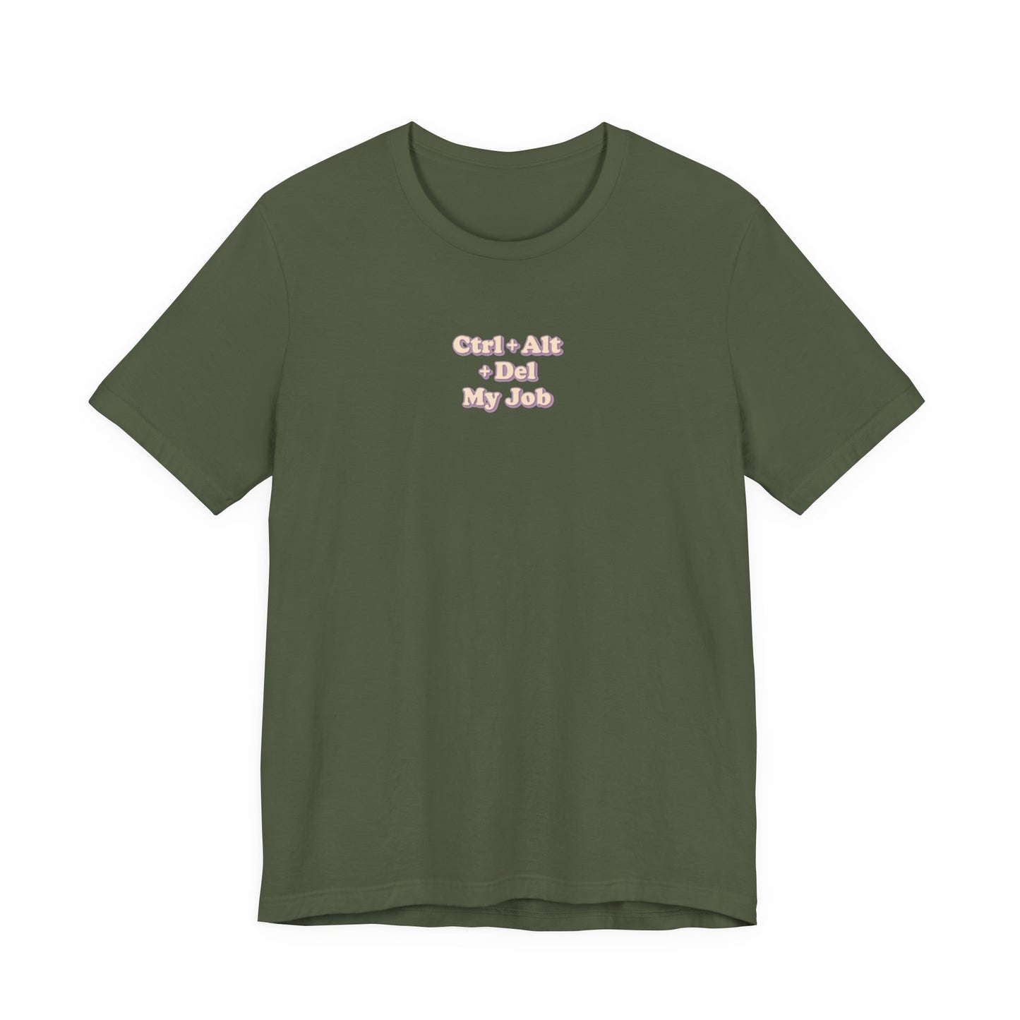 Ctrl + Alt+ Del my Job Funny & Sarcastic Office Tee