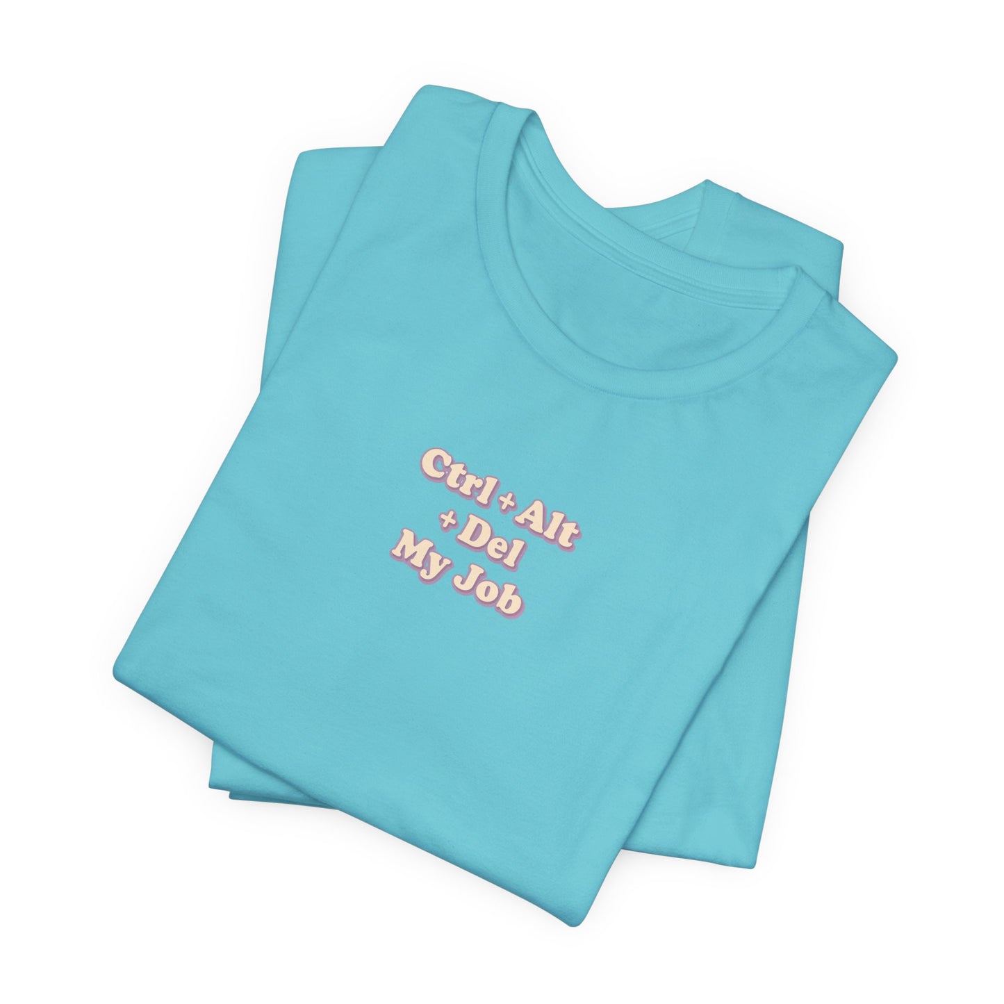 Ctrl + Alt+ Del my Job Funny & Sarcastic Office Tee