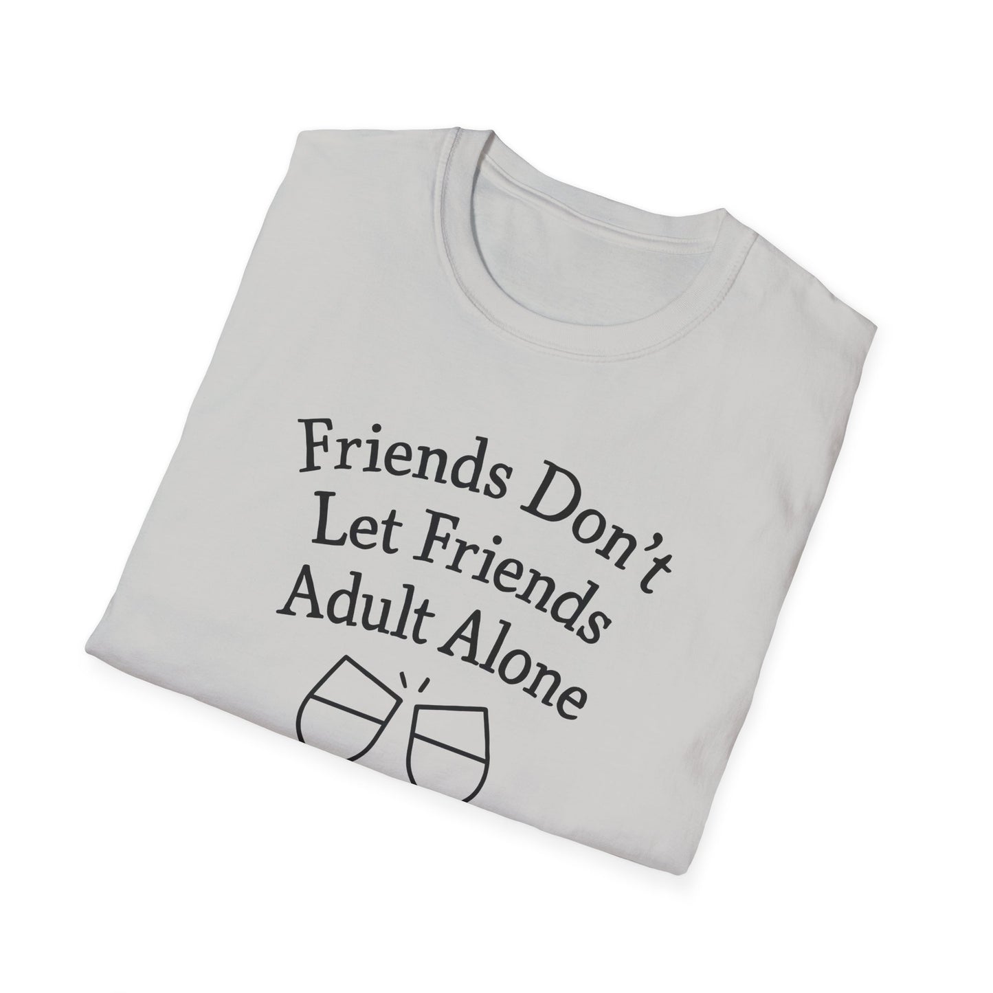 Friends Don't Let Friends Adult Alone T-Shirt