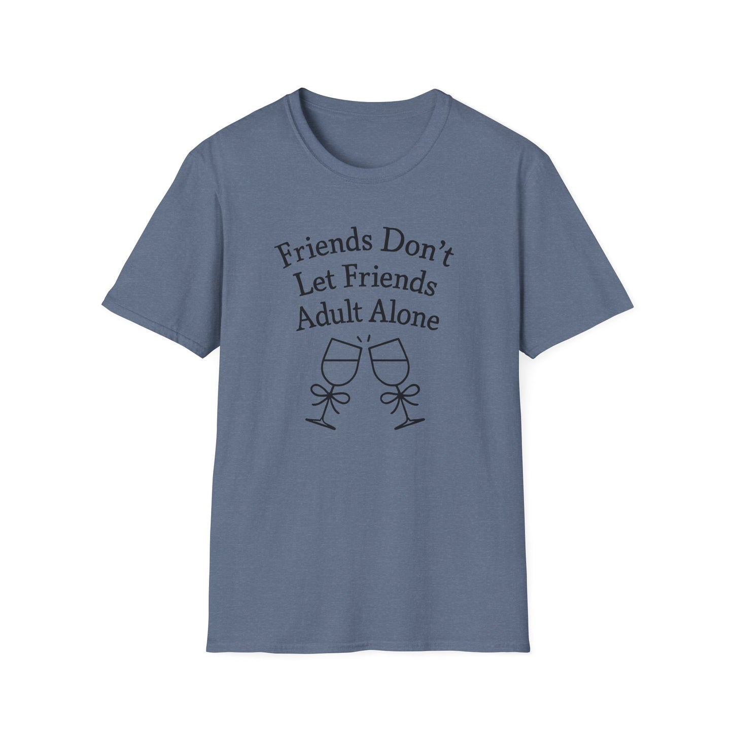 Friends Don't Let Friends Adult Alone T-Shirt