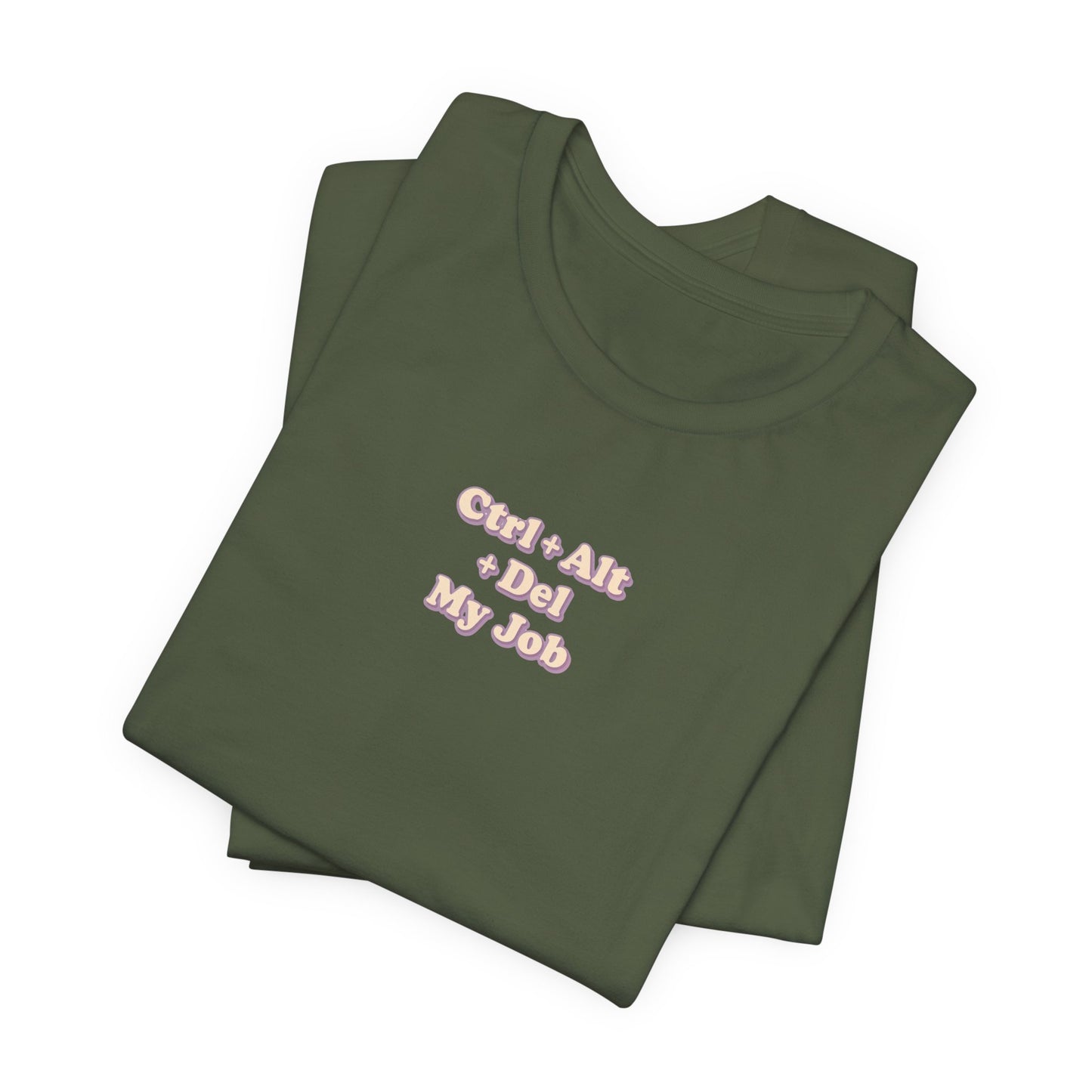 Ctrl + Alt+ Del my Job Funny & Sarcastic Office Tee