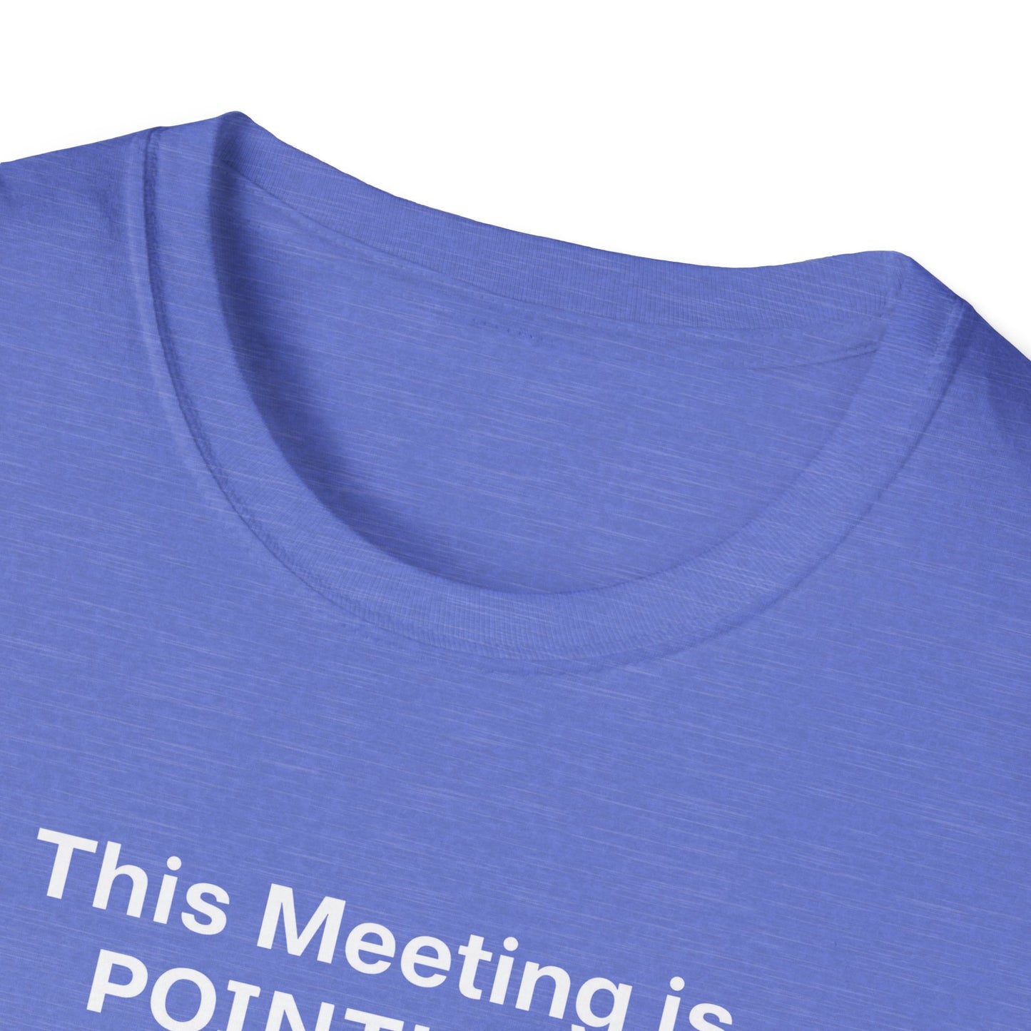 Pointless Meeting T-Shirt, Casual Gift for Coworkers