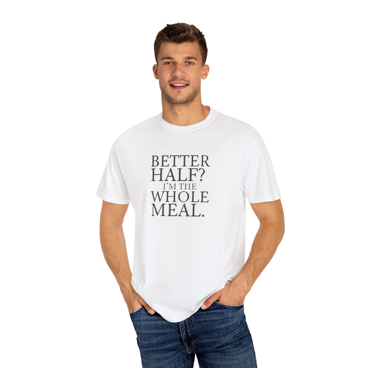 Funny Quote T-Shirt - Better Half I'm the Whole Meal - Gift for Couples