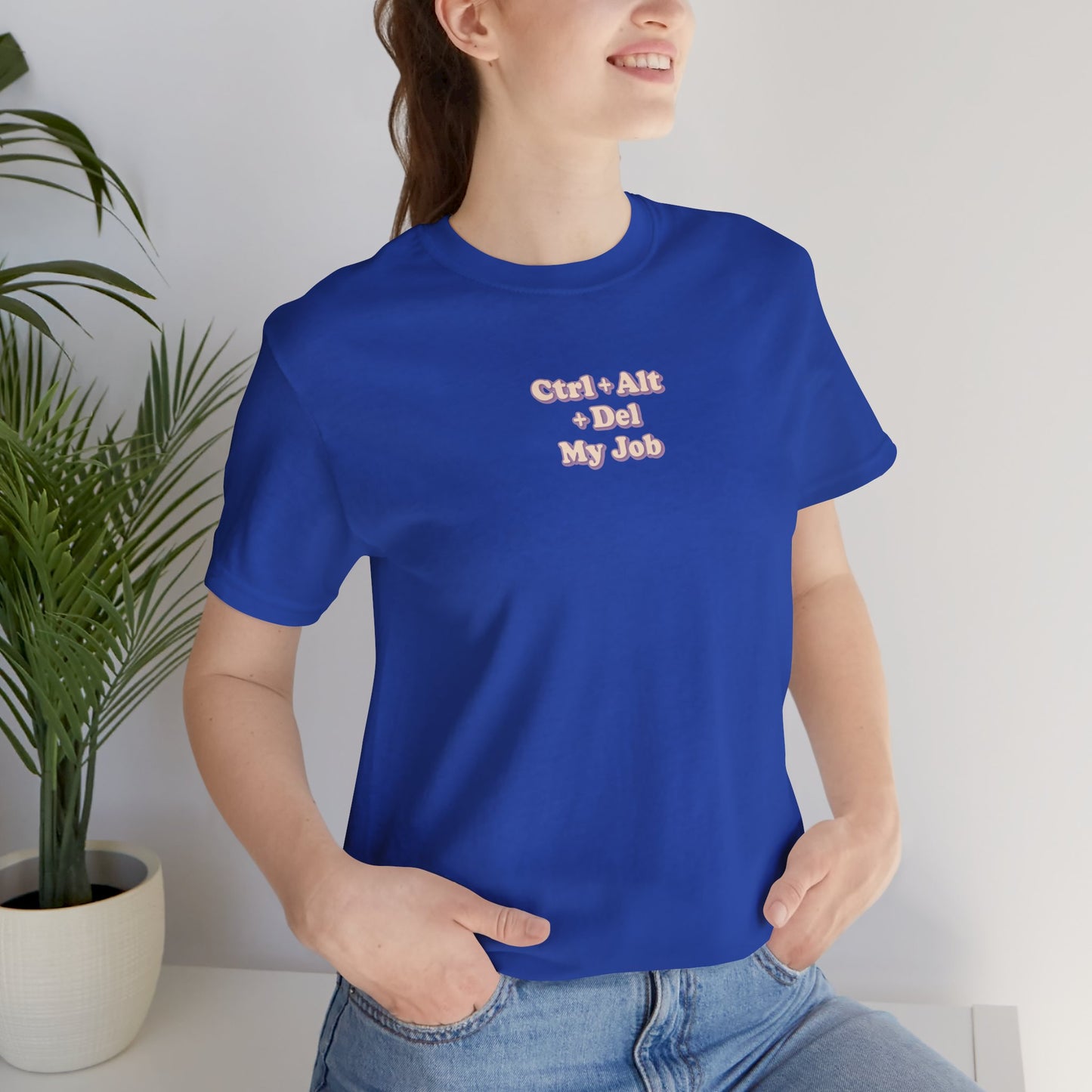 Ctrl + Alt+ Del my Job Funny & Sarcastic Office Tee