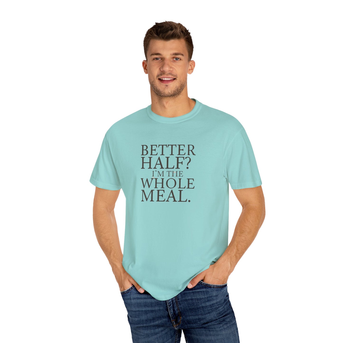 Funny Quote T-Shirt - Better Half I'm the Whole Meal - Gift for Couples