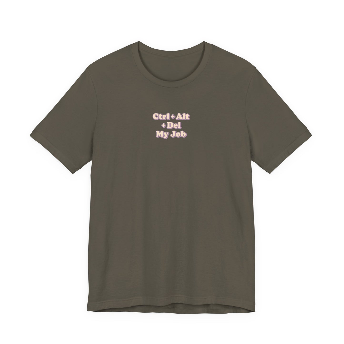 Ctrl + Alt+ Del my Job Funny & Sarcastic Office Tee