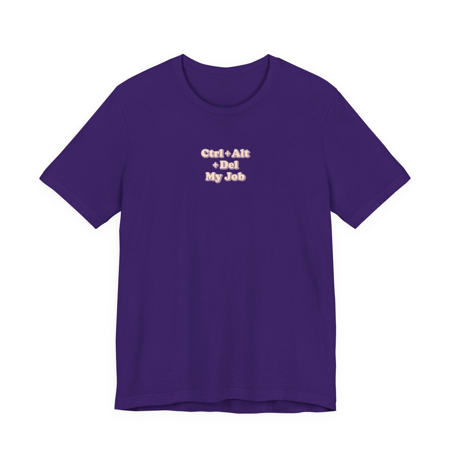 Ctrl + Alt+ Del my Job Funny & Sarcastic Office Tee