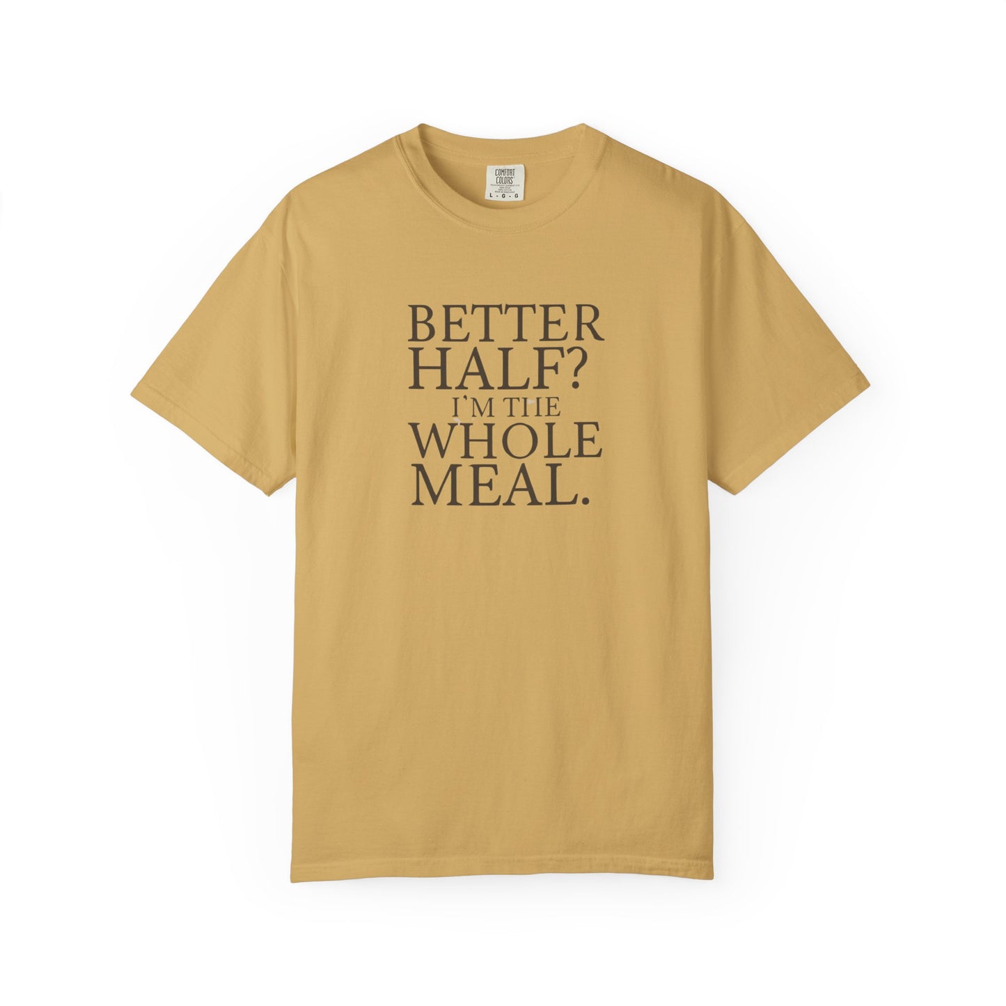 Funny Quote T-Shirt - Better Half I'm the Whole Meal - Gift for Couples