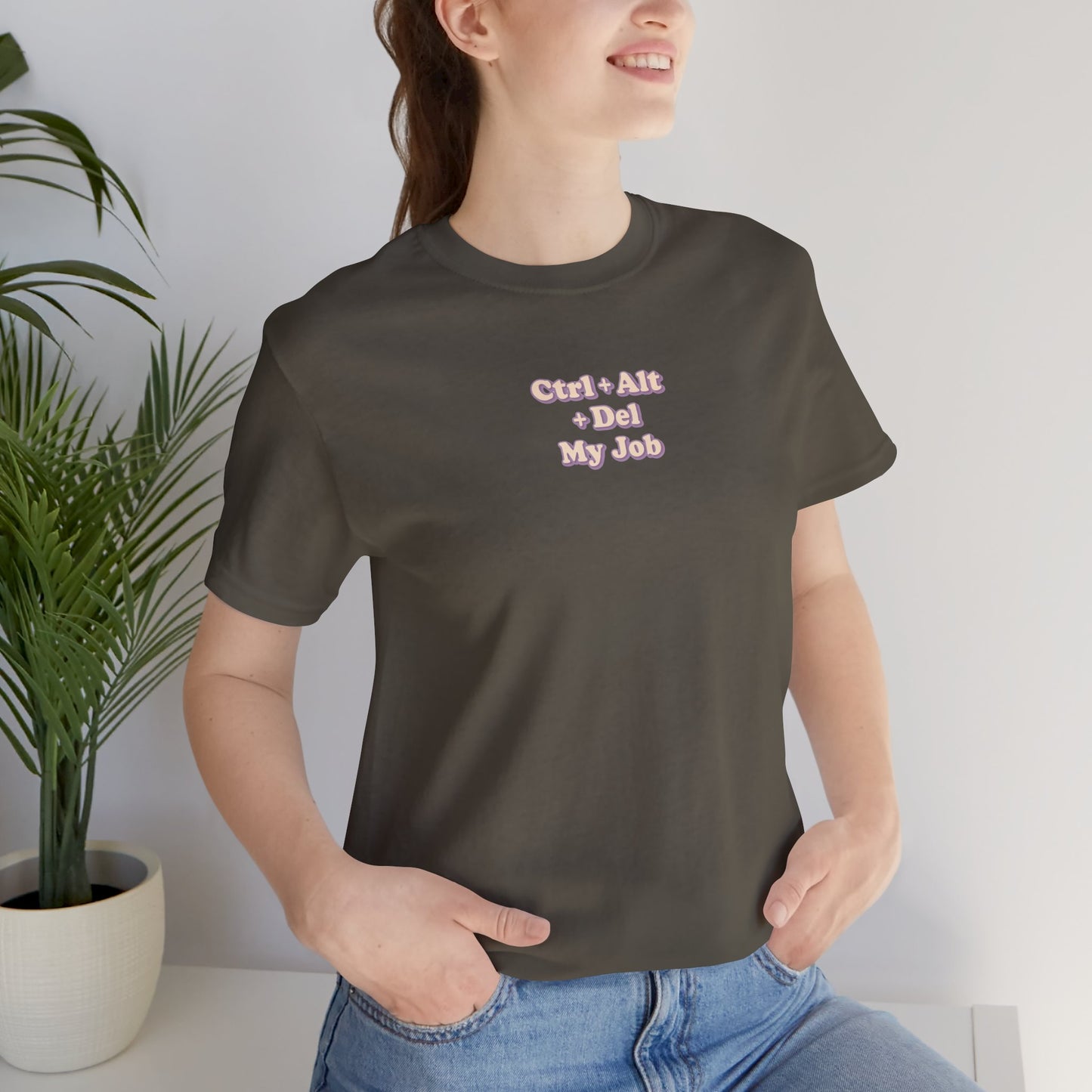Ctrl + Alt+ Del my Job Funny & Sarcastic Office Tee