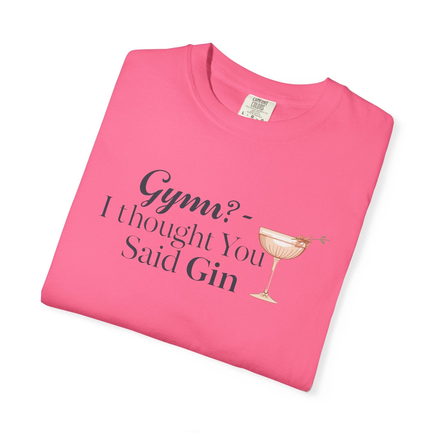 Funny Unisex T-shirt - Gym? I Thought You Said Gin