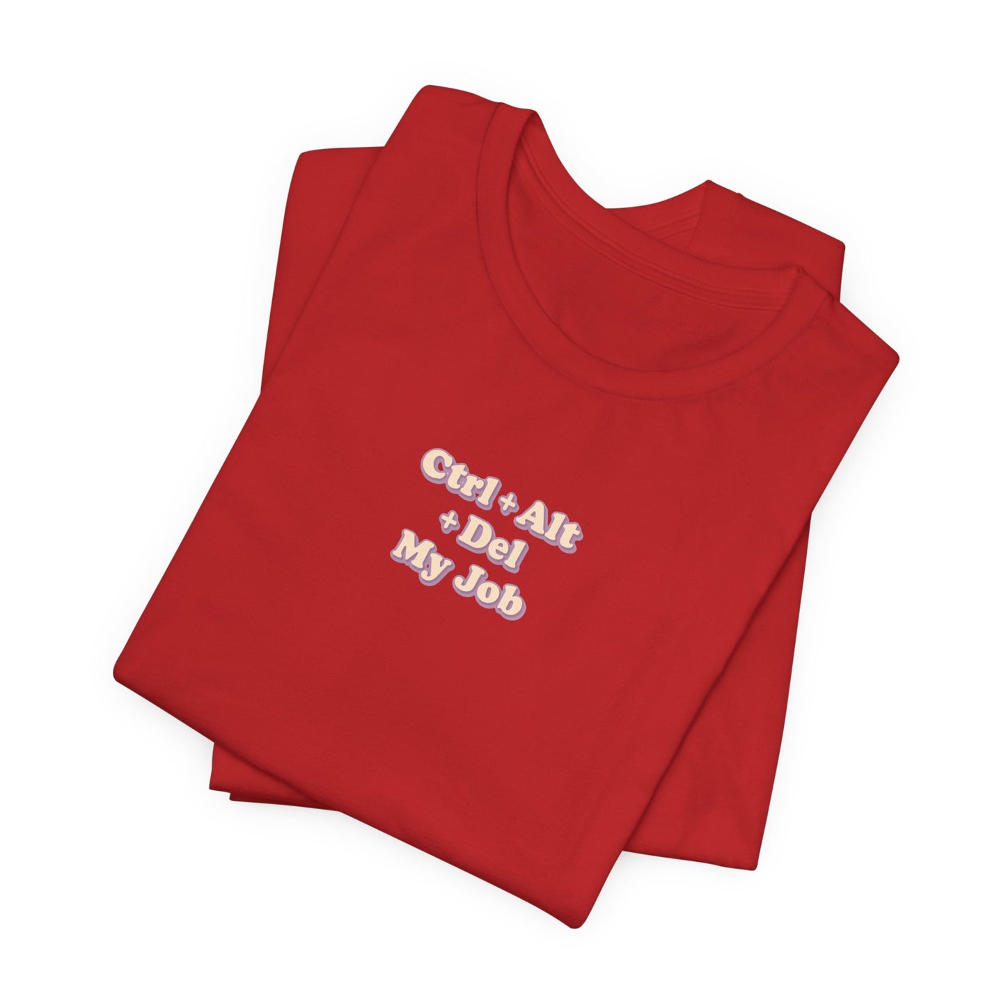 Ctrl + Alt+ Del my Job Funny & Sarcastic Office Tee