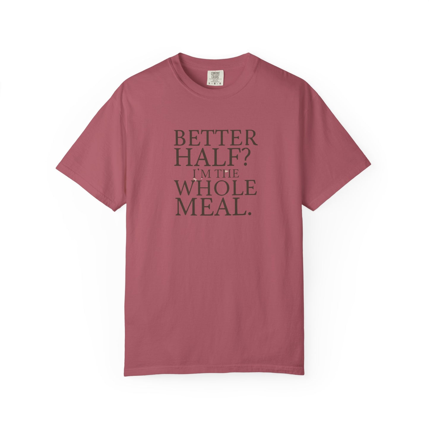 Funny Quote T-Shirt - Better Half I'm the Whole Meal - Gift for Couples