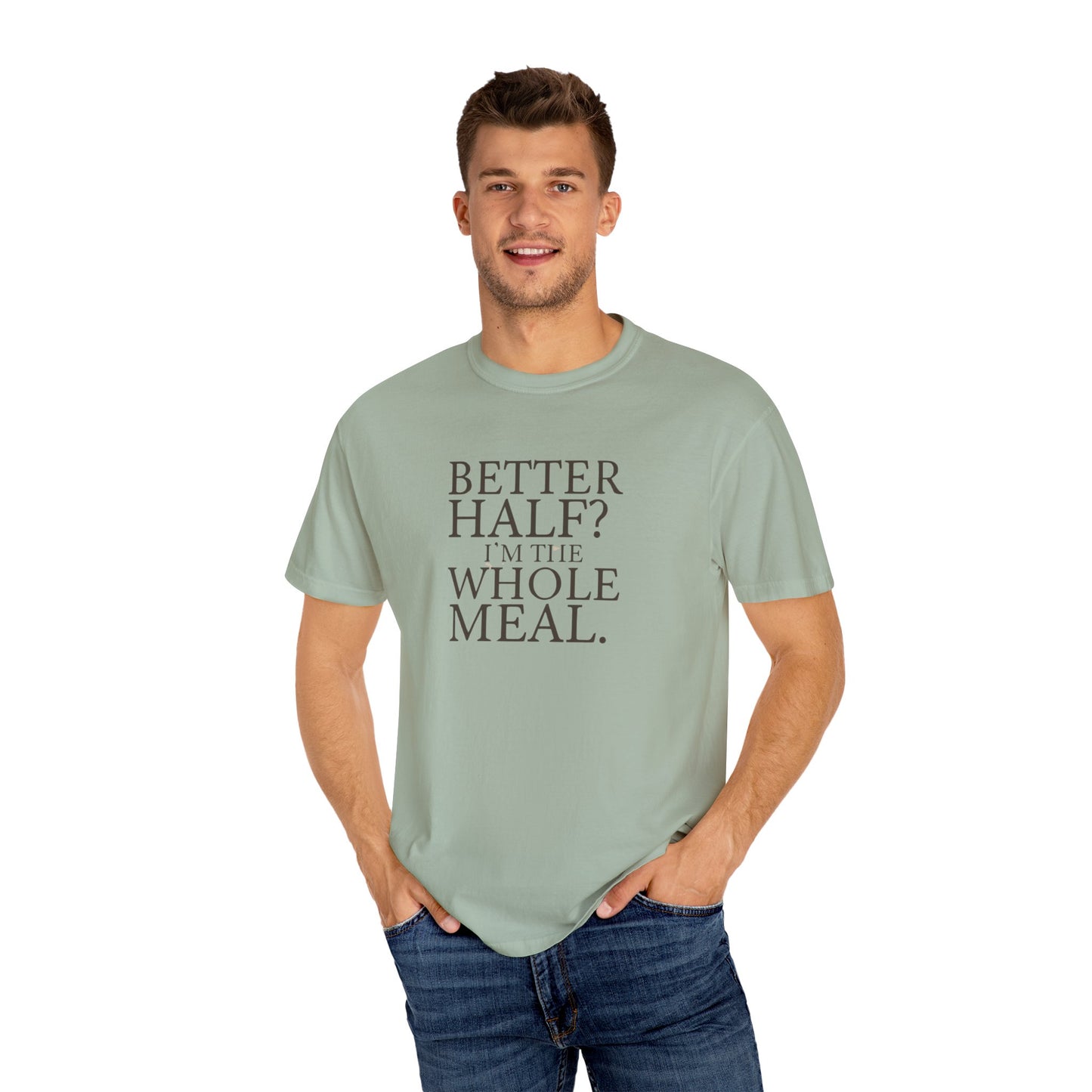 Funny Quote T-Shirt - Better Half I'm the Whole Meal - Gift for Couples