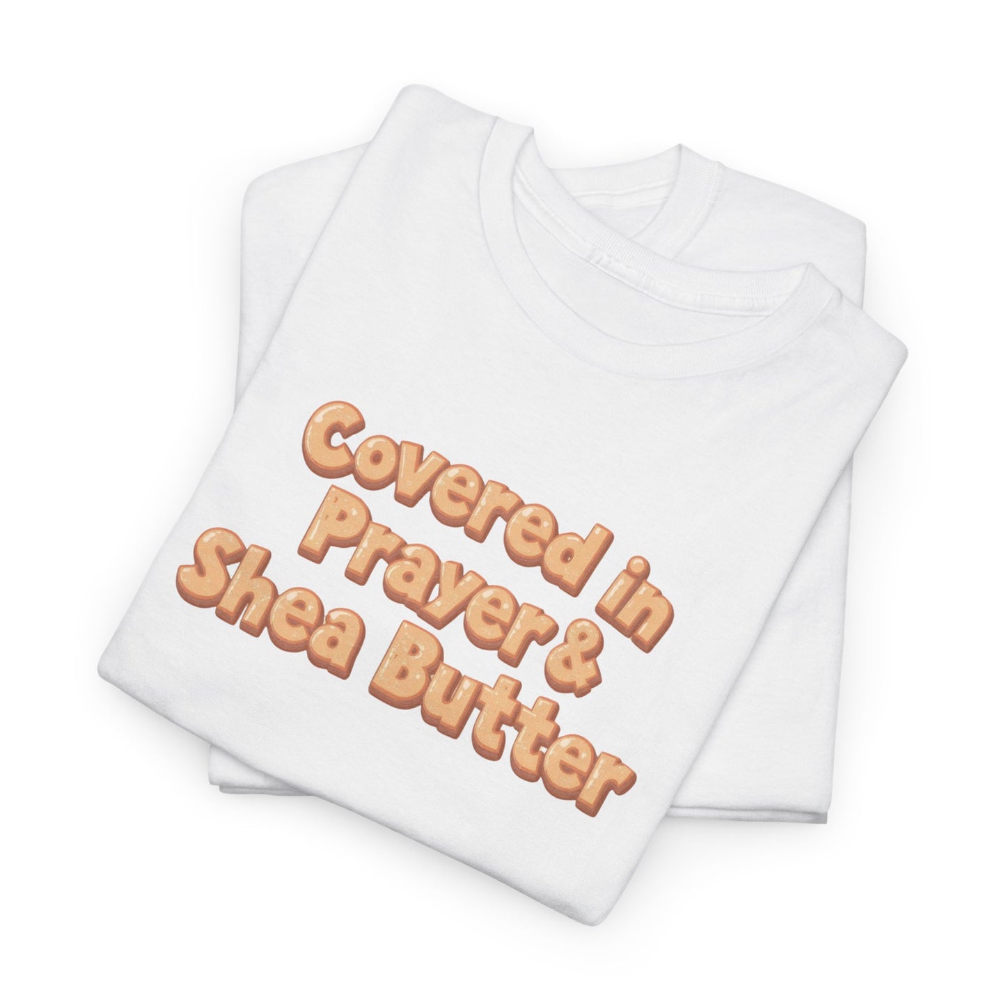 Covered in Prayer & Shea Butter Tee