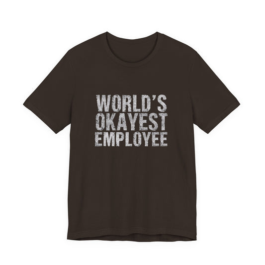 World's Okayest Employee Tee | Funny T-Shirt