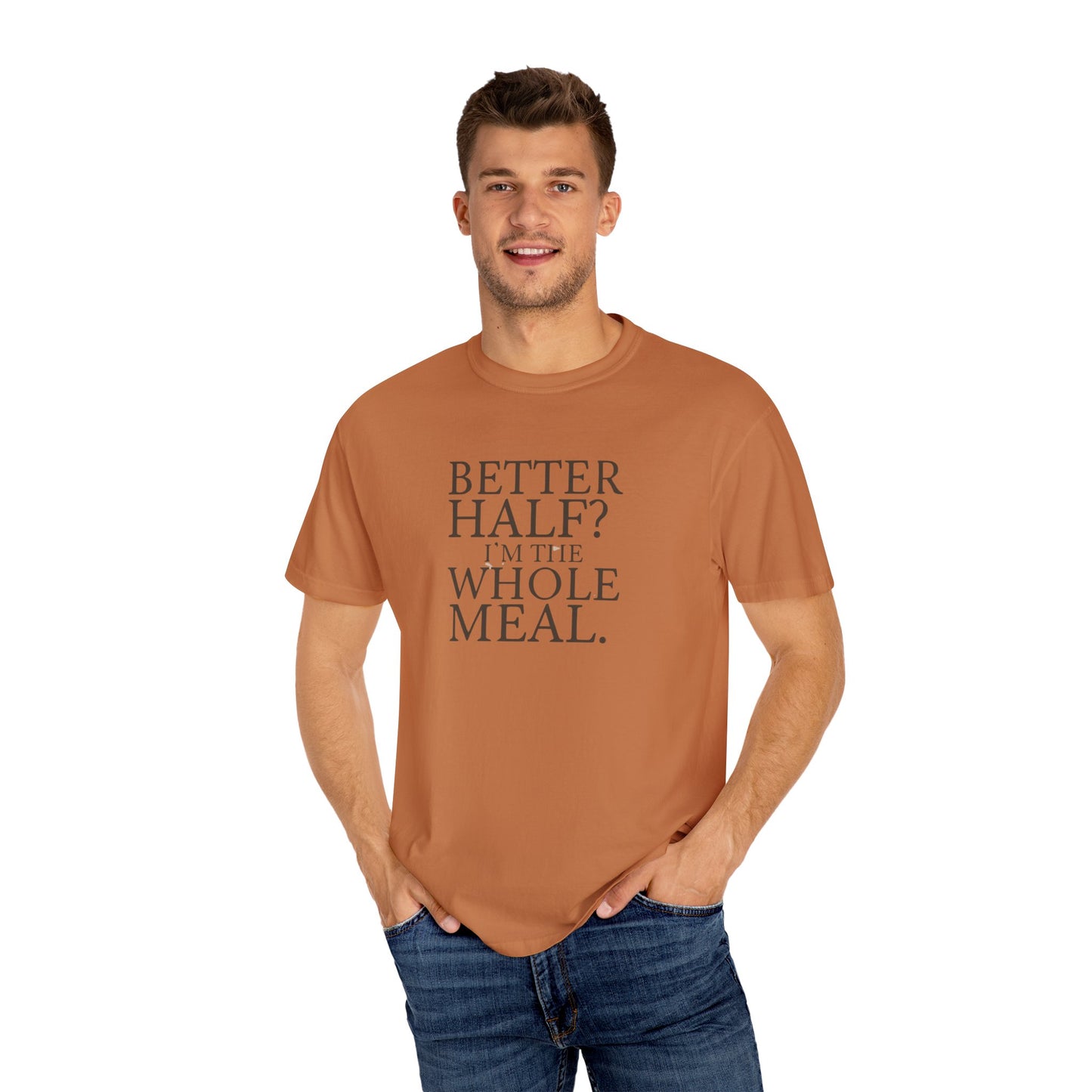 Funny Quote T-Shirt - Better Half I'm the Whole Meal - Gift for Couples