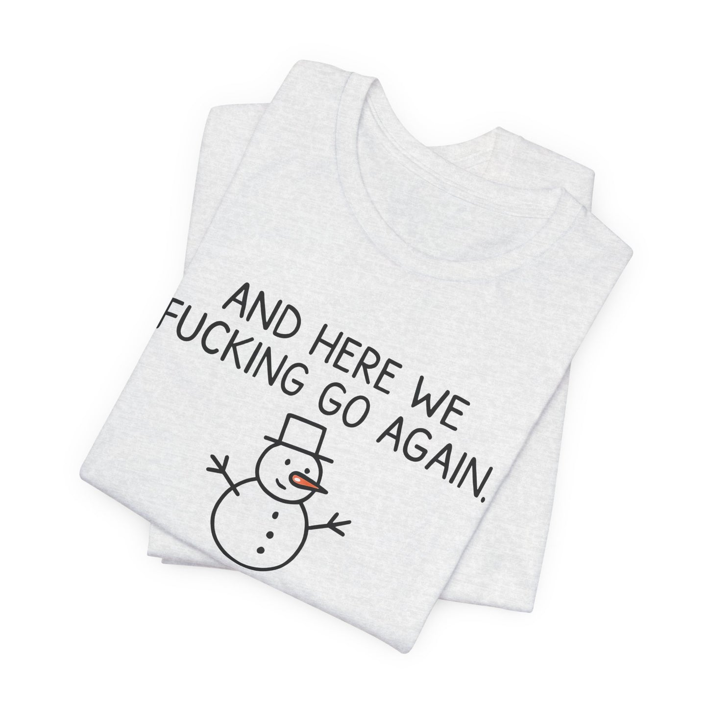 Snowman, Humorous Holiday Tee, Funny Christmas Shirt, Unisex Jersey Tee, Winter Greetings T-Shirt, Holiday Humor Gift
