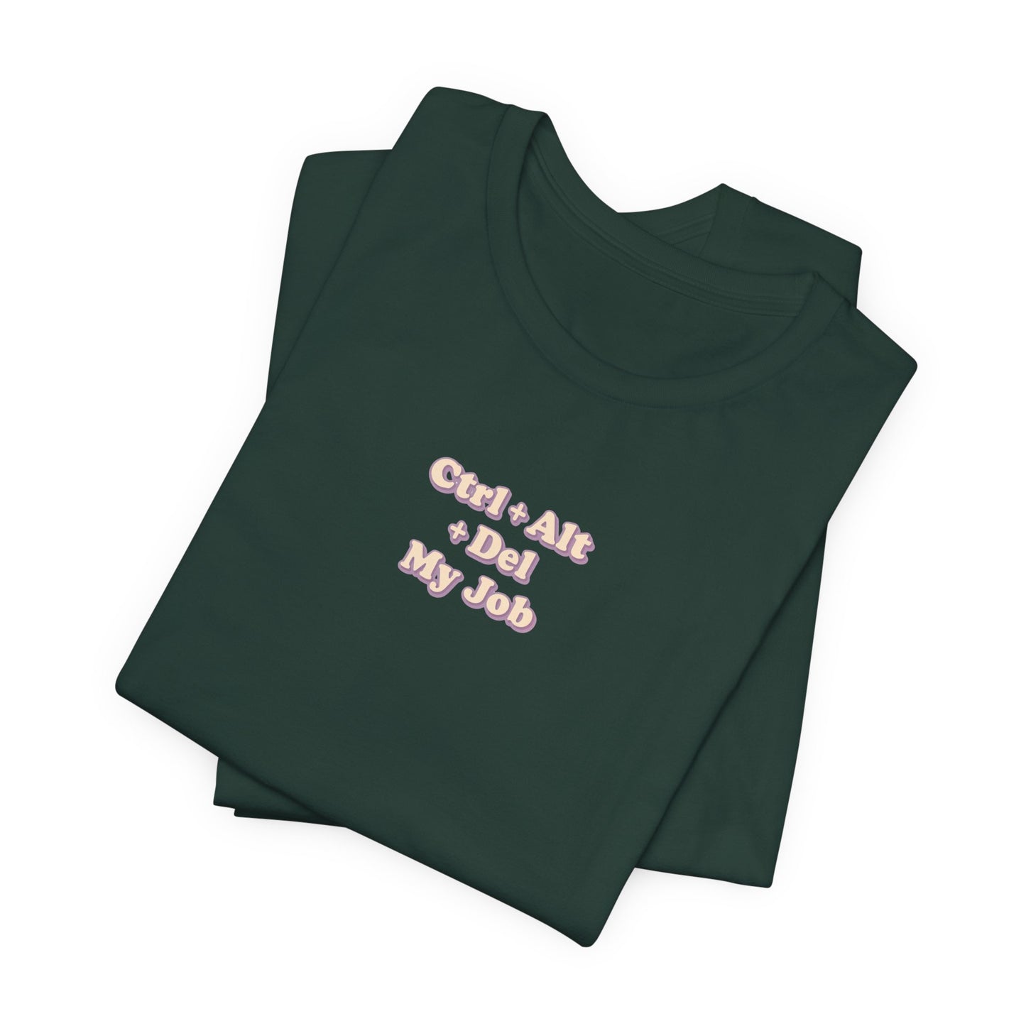 Ctrl + Alt+ Del my Job Funny & Sarcastic Office Tee