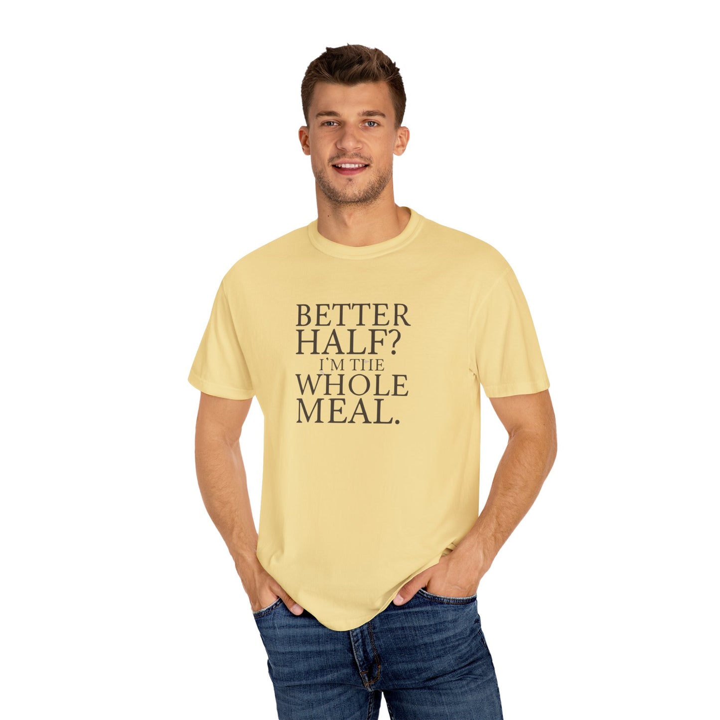 Funny Quote T-Shirt - Better Half I'm the Whole Meal - Gift for Couples