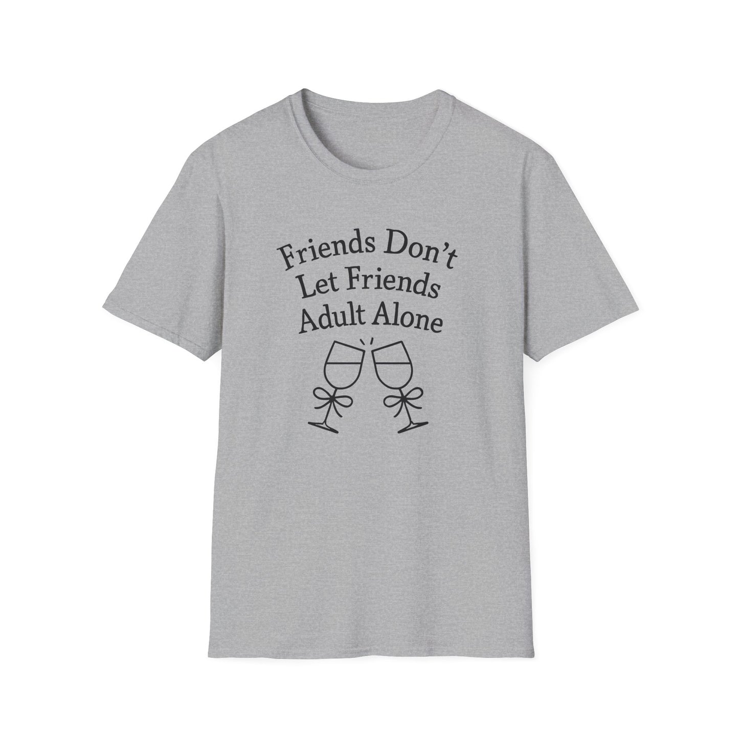 Friends Don't Let Friends Adult Alone T-Shirt