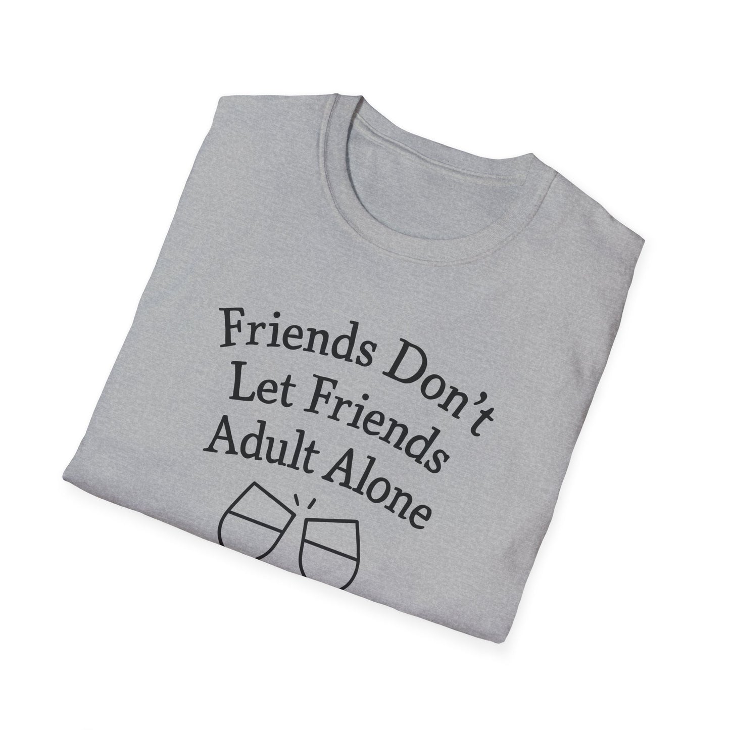 Friends Don't Let Friends Adult Alone T-Shirt
