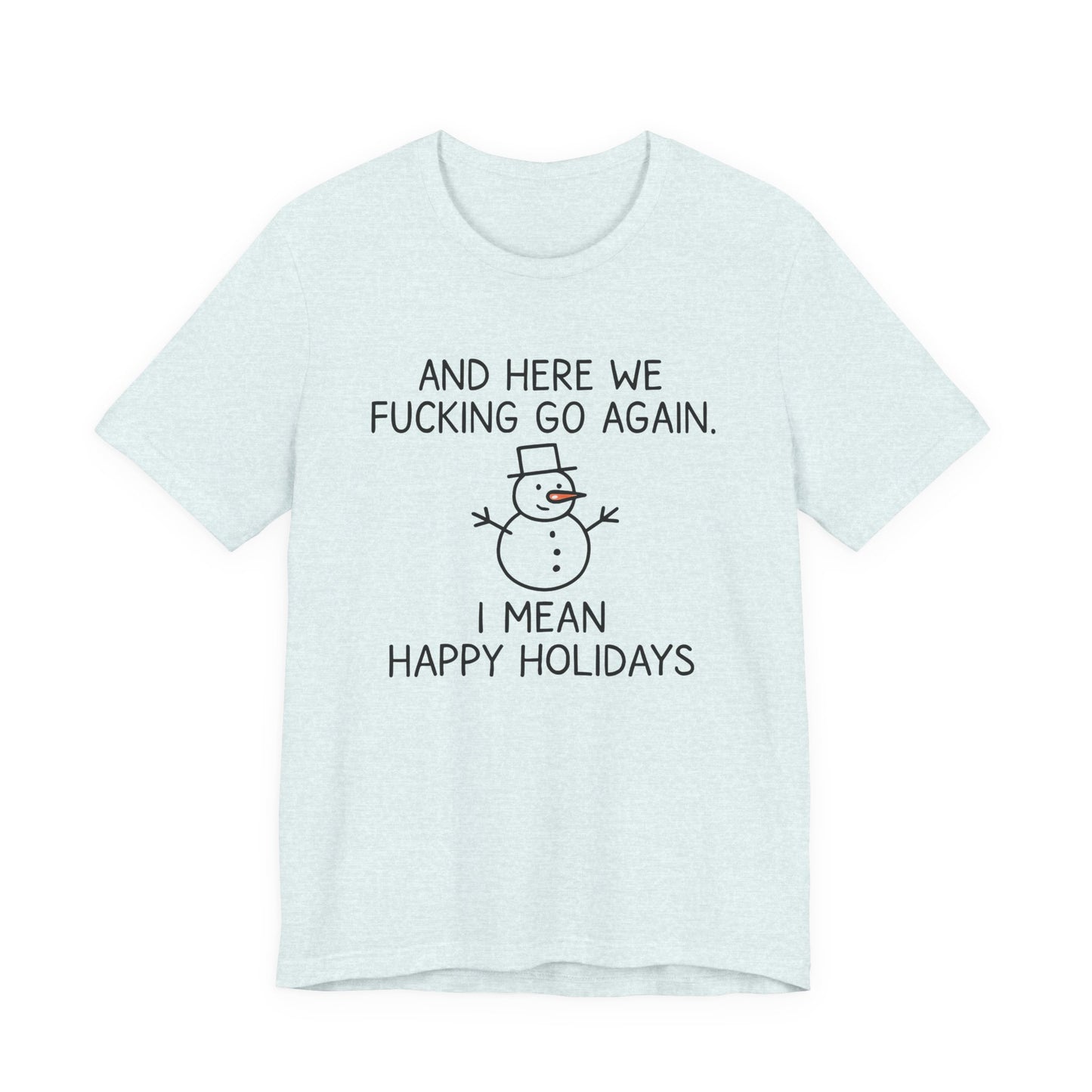 Snowman, Humorous Holiday Tee, Funny Christmas Shirt, Unisex Jersey Tee, Winter Greetings T-Shirt, Holiday Humor Gift