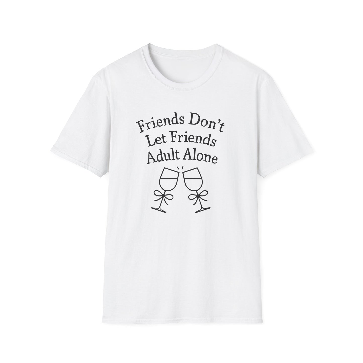 Friends Don't Let Friends Adult Alone T-Shirt