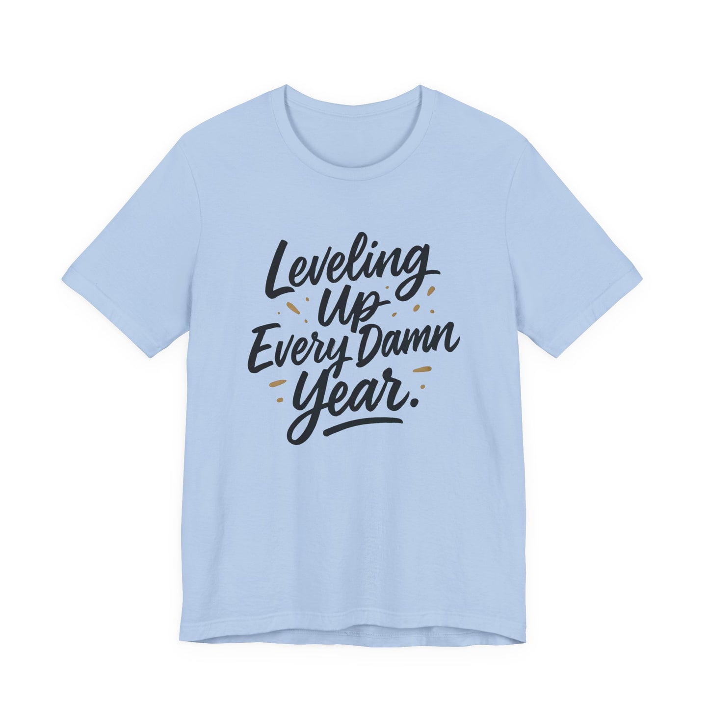 Leveling Up Every Damn Year Tee