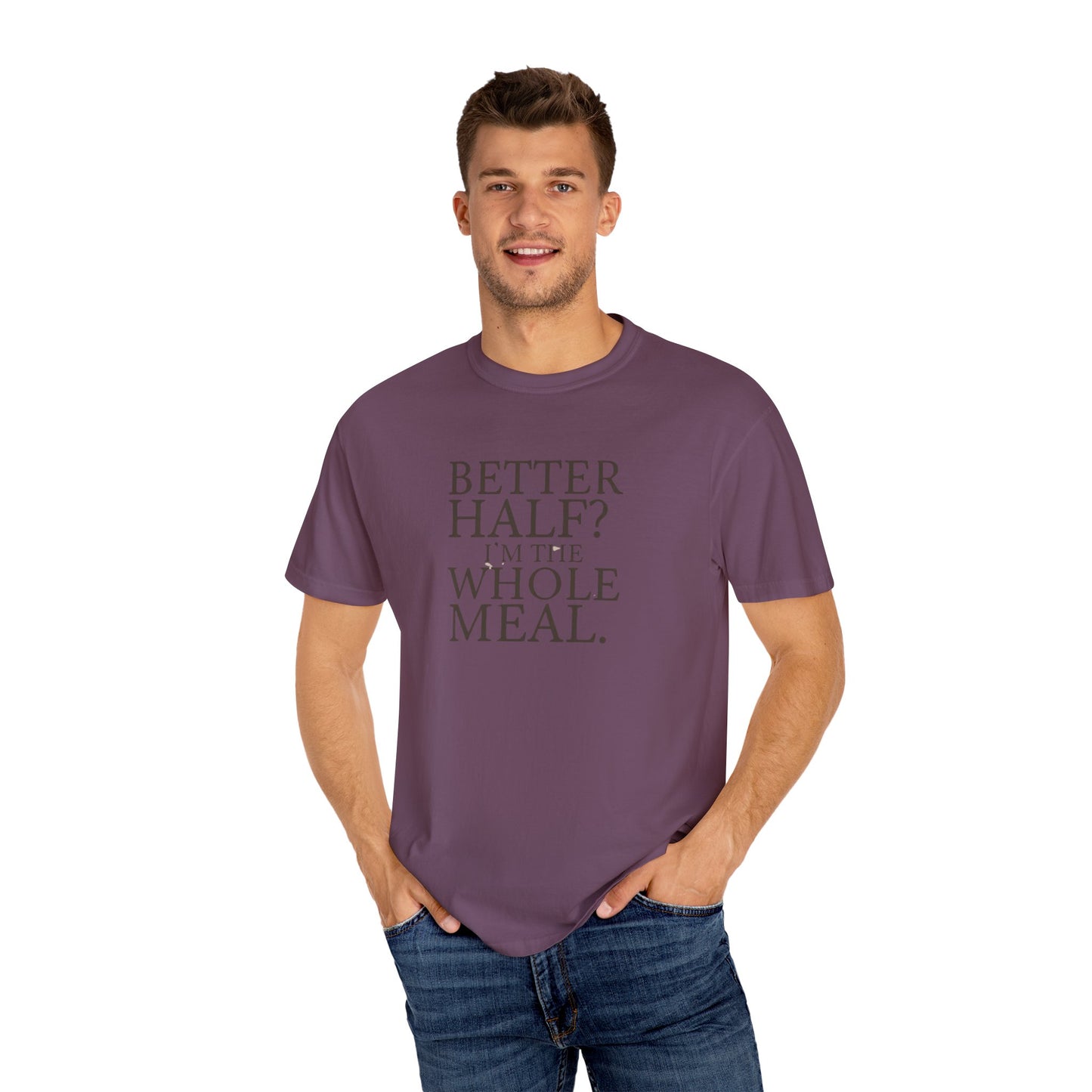 Funny Quote T-Shirt - Better Half I'm the Whole Meal - Gift for Couples