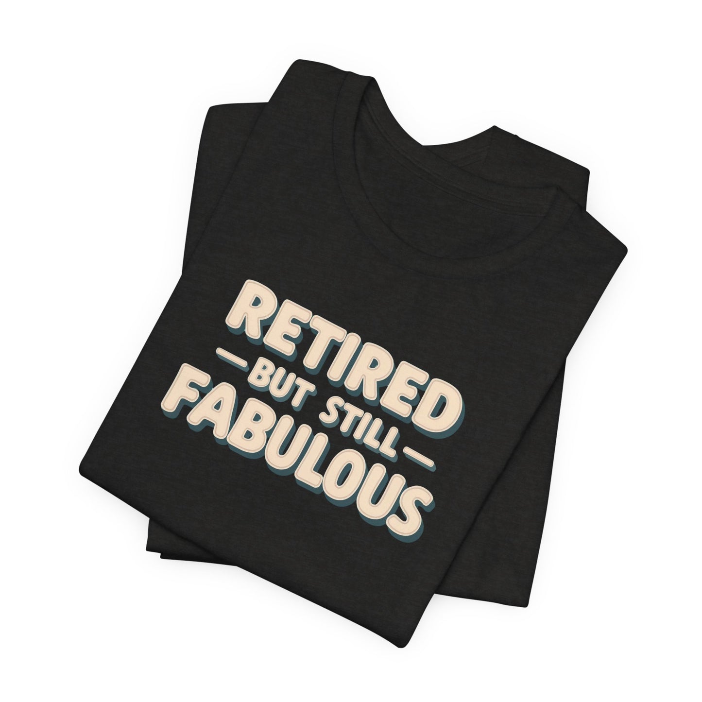 Retired but Still Fabulous Tee, Perfect Retirement Gift