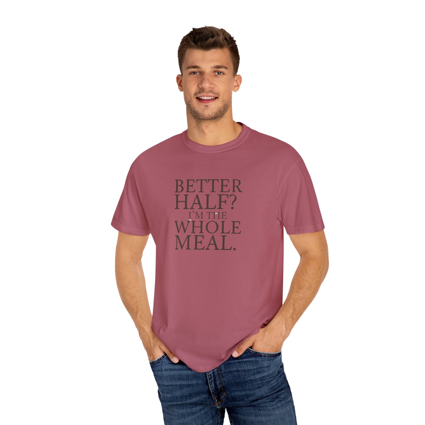 Funny Quote T-Shirt - Better Half I'm the Whole Meal - Gift for Couples
