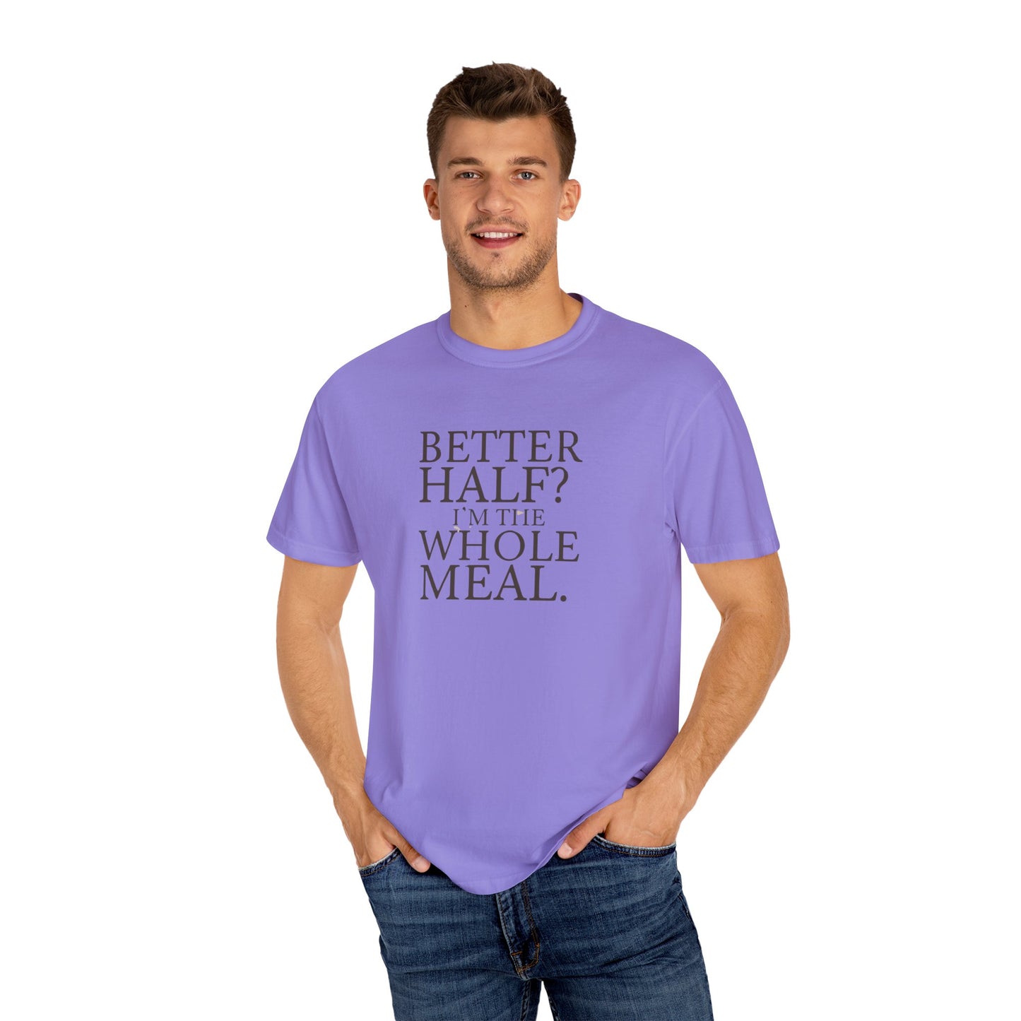 Funny Quote T-Shirt - Better Half I'm the Whole Meal - Gift for Couples