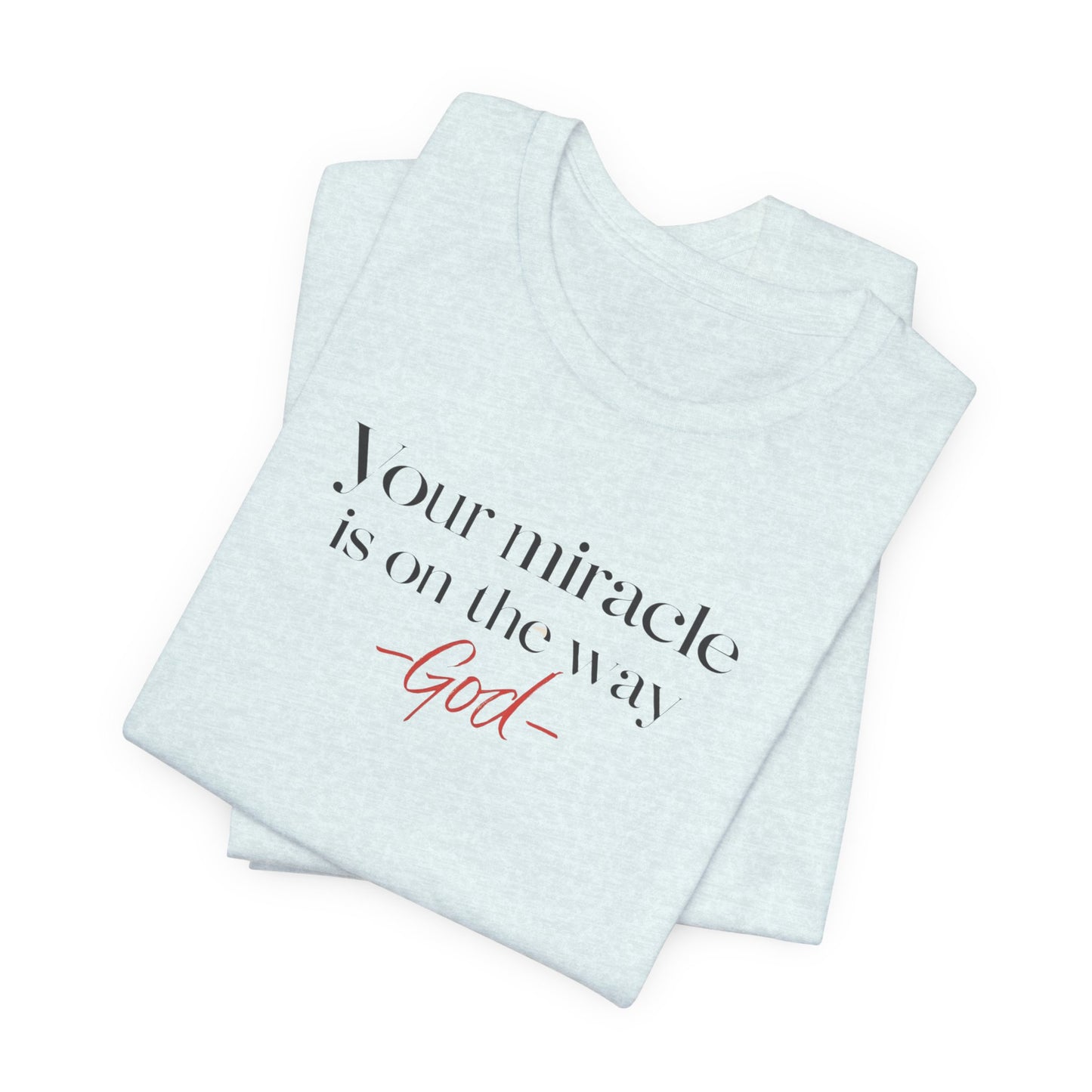 Inspirational Quote T-Shirt - Your Miracle is on the Way